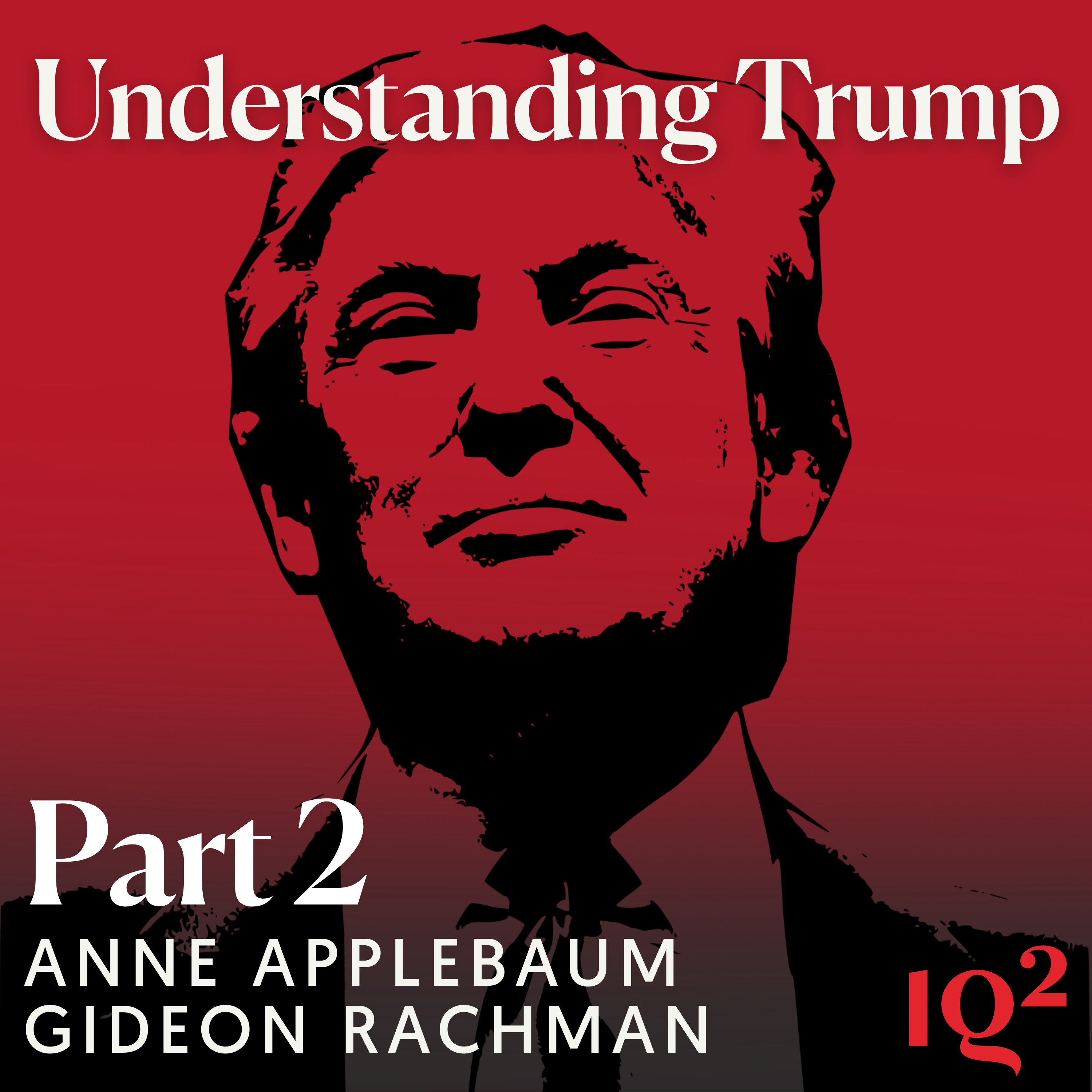 The Age of the Strongman: Understanding Trump, with Anne Applebaum (Part Two)