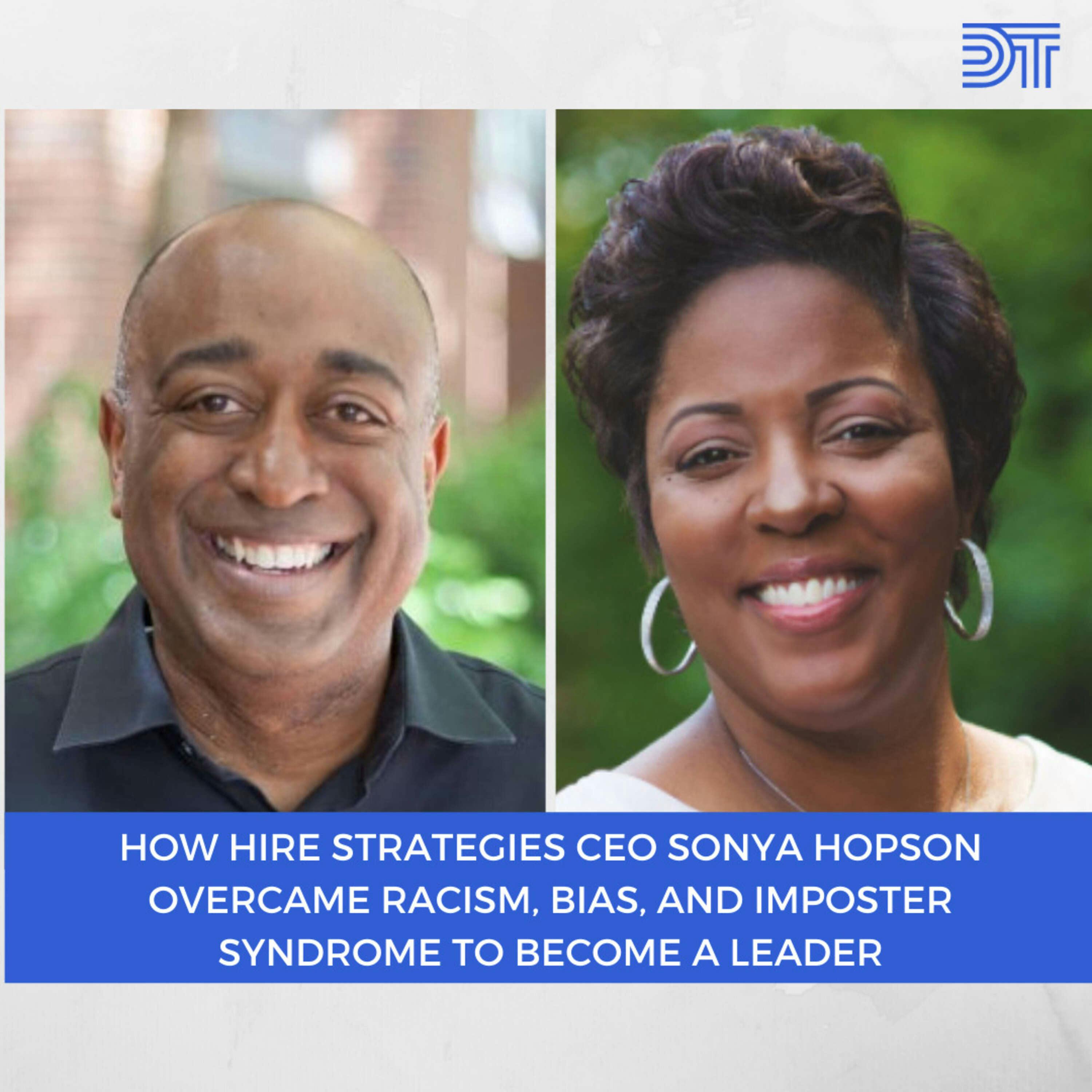 HIRE Strategies CEO Sonya Hopson on Overcoming Racism, Mistakes, Imposter Syndrome, and Bias to Grow as a Leader