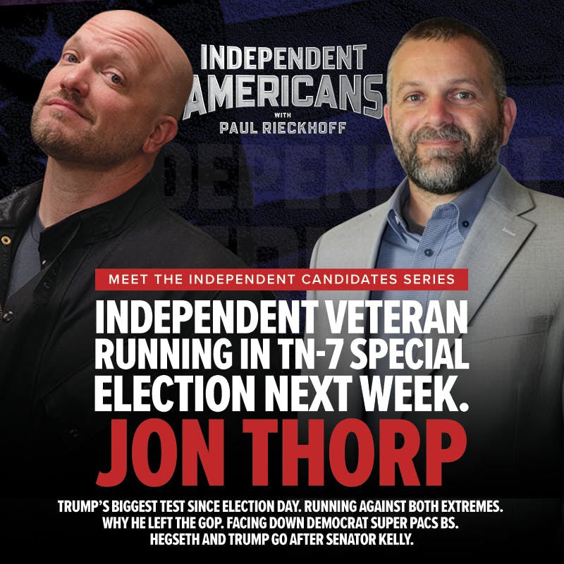 380. Jon Thorp. Independent Veteran Running in TN-7 Special Election Next Week. Trump’s Biggest Test Since Election Day. Running Against Both Extremes. Why He Left the GOP. Facing Down Democrat Super PACs BS. Hegseth and Trump Go After Senator Kelly. 380. Jon Thorp. Independent Veteran Running in TN-7 Special Election Next Week. Trump’s Biggest Test Since Election Day. Running Against Both Extremes. Why He Left the GOP. Facing Down Democrat Super PACs BS. Hegseth and Trump Go After Senator Kelly.