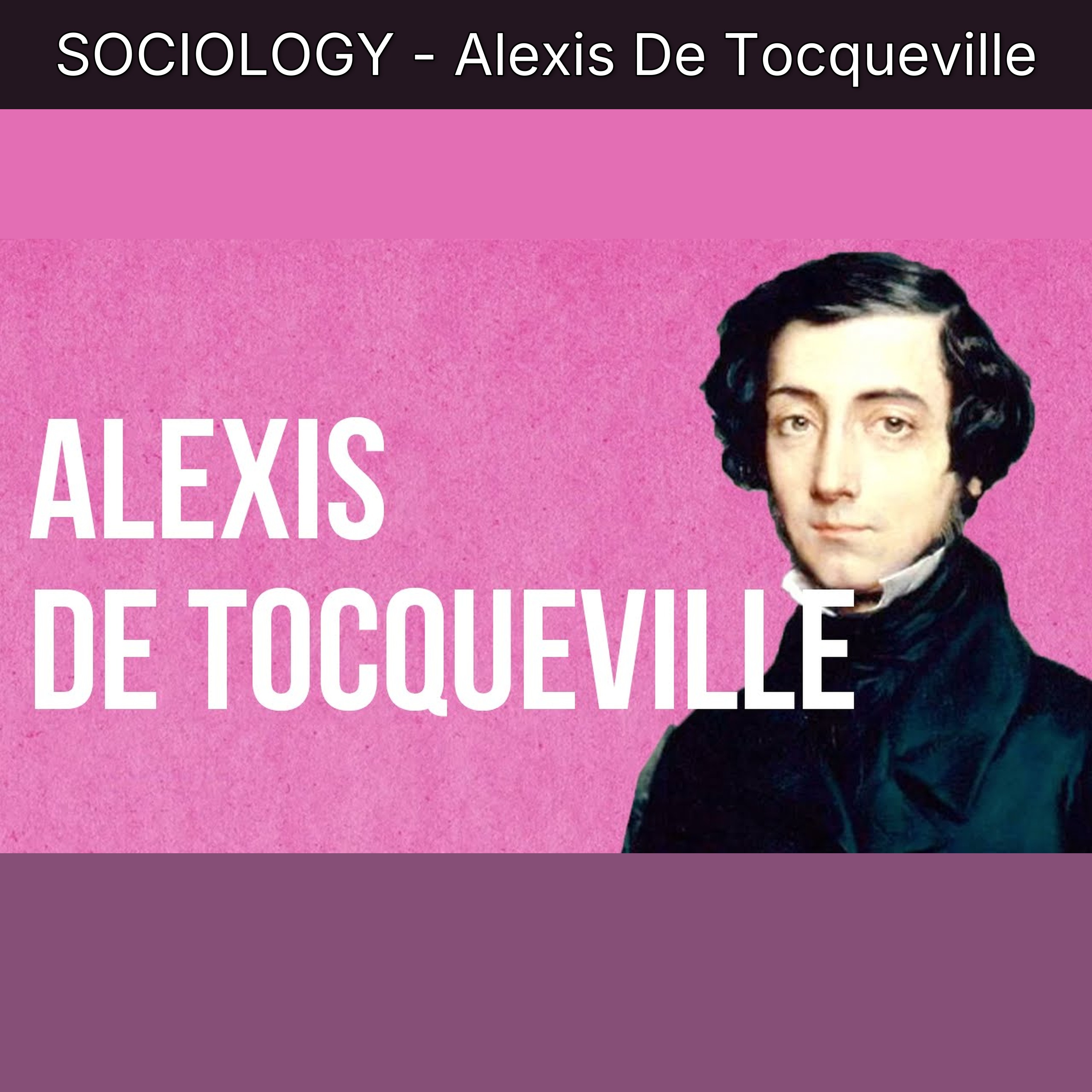 SOCIOLOGY - Alexis De Tocqueville