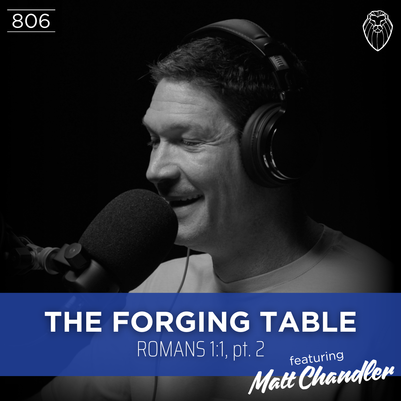 THE FORGING TABLE | Romans 1:1, pt. 2 feat. MATT CHANDLER (Ep. 806)