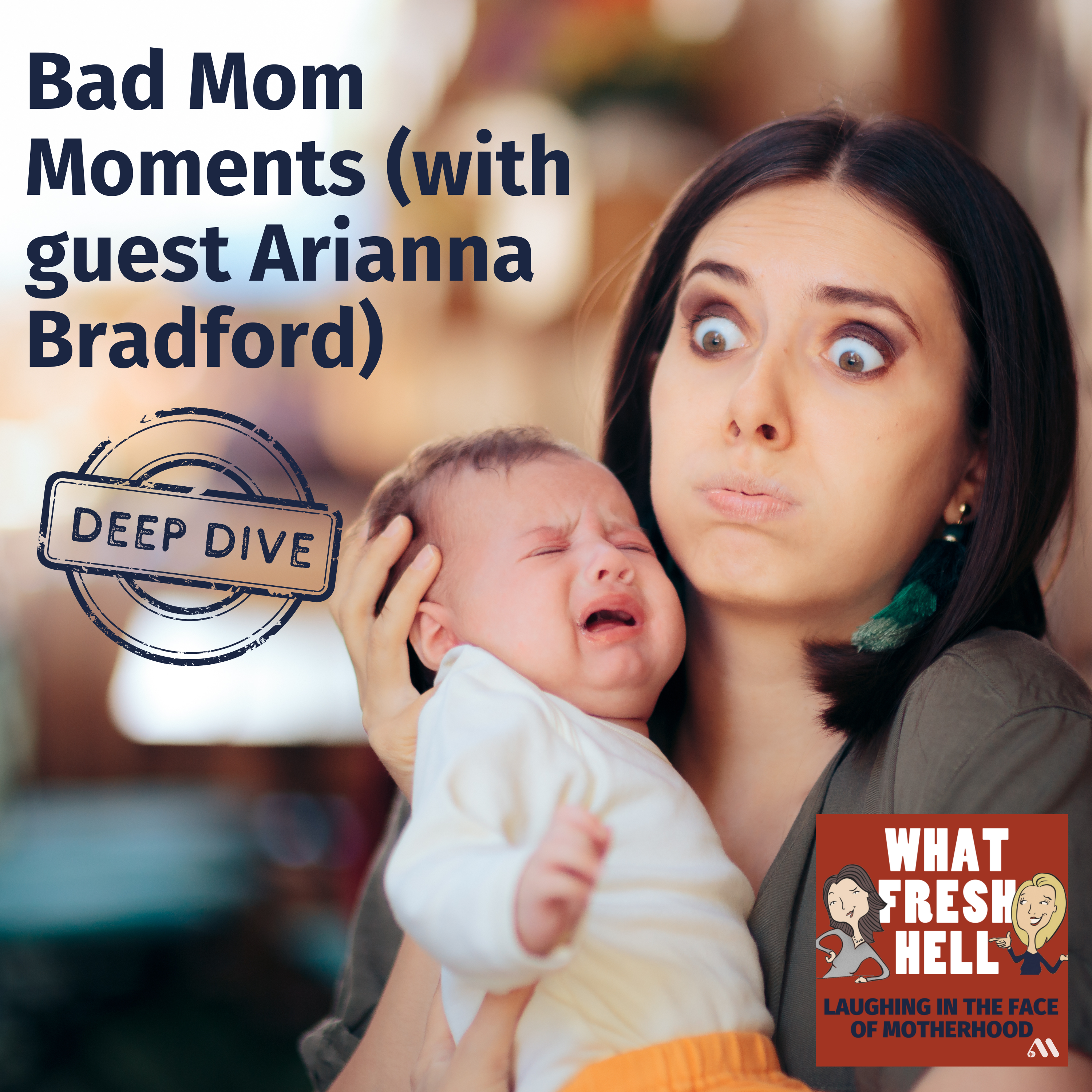 DEEP DIVE: Bad Mom Moments (with guest Arianna Bradford)