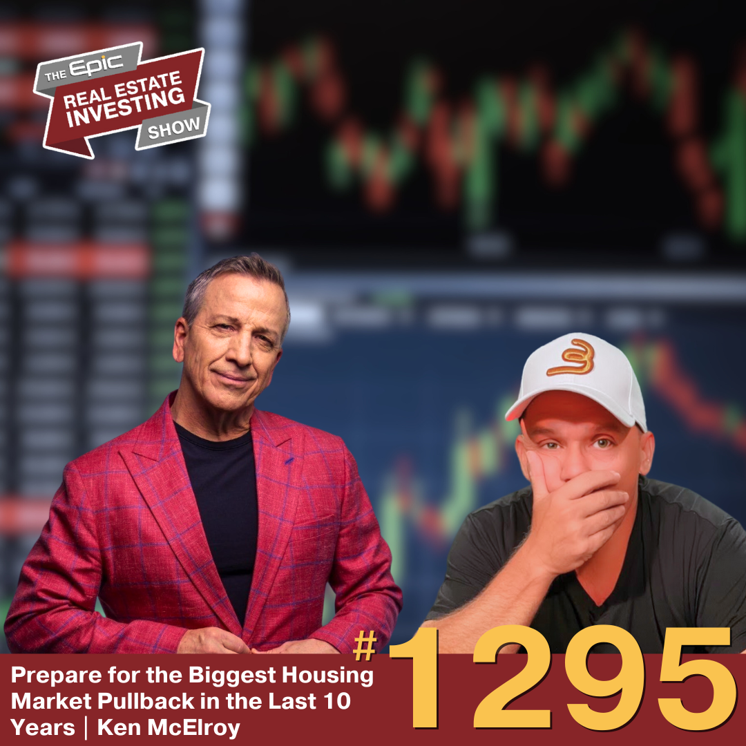 Prepare for the Biggest Housing Market Pullback in the Last 10 Years | Ken McElroy | 1295