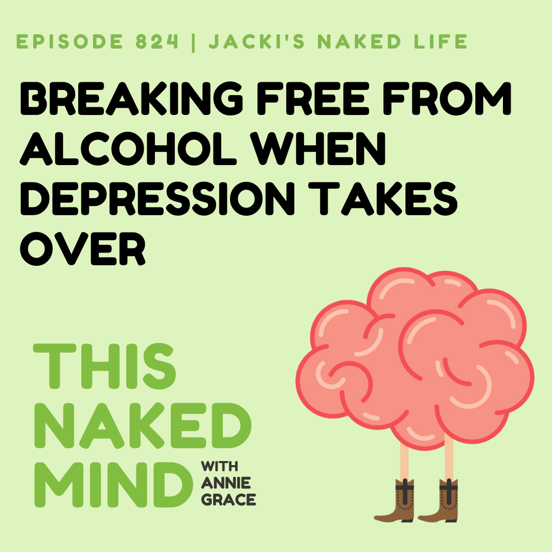 Breaking Free From Alcohol When Depression Takes Over | Jacki's Naked Life | E824