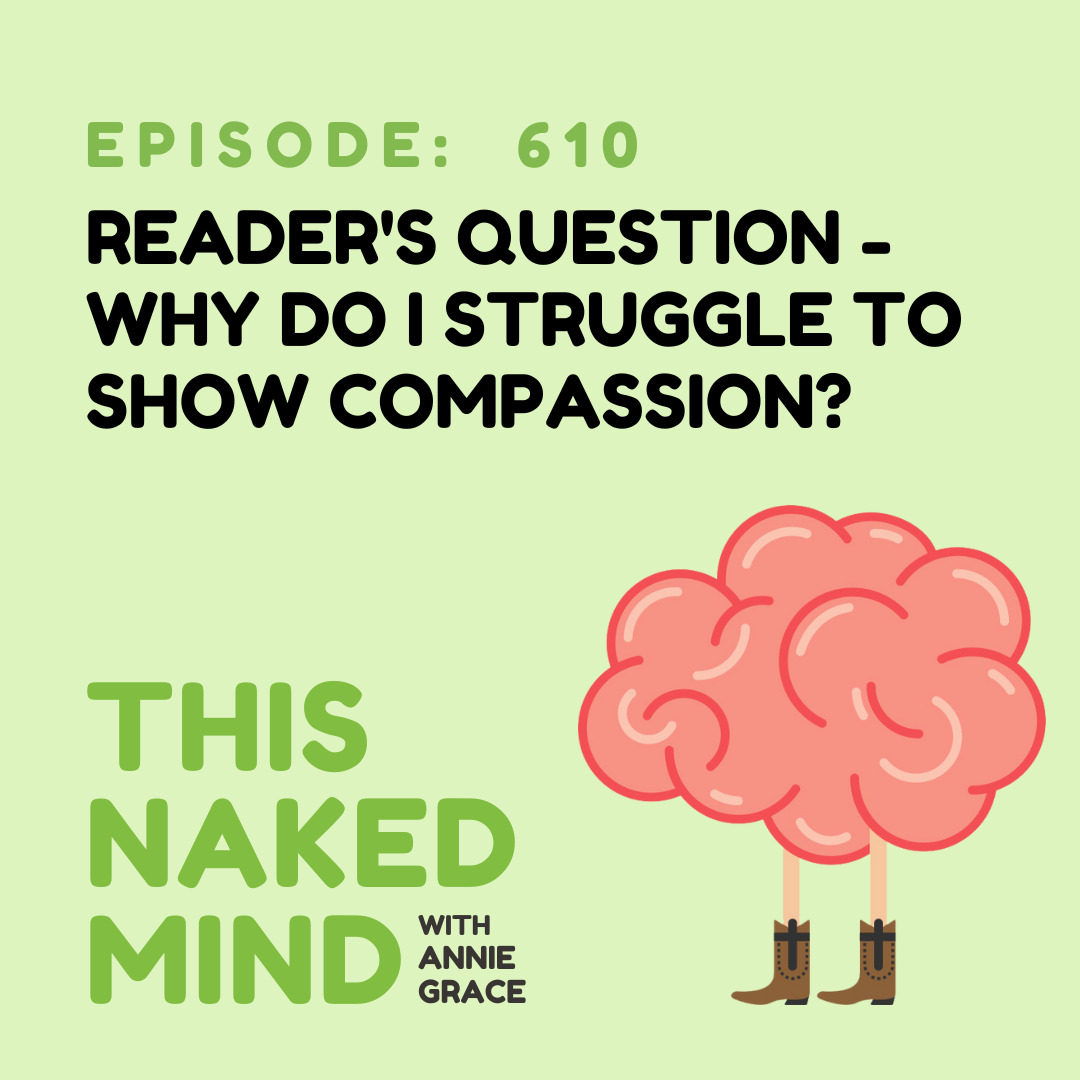 EP 610: Reader's Question - Why do I struggle to show compassion?