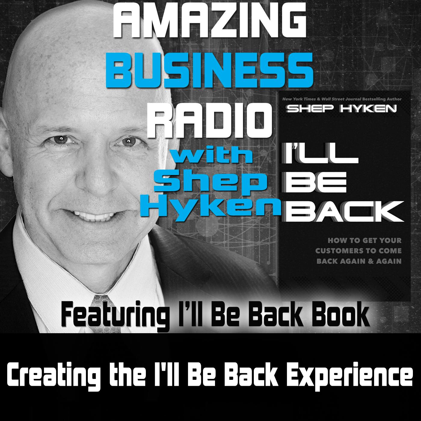 Creating the I'll Be Back Experience Featuring Shep Hyken