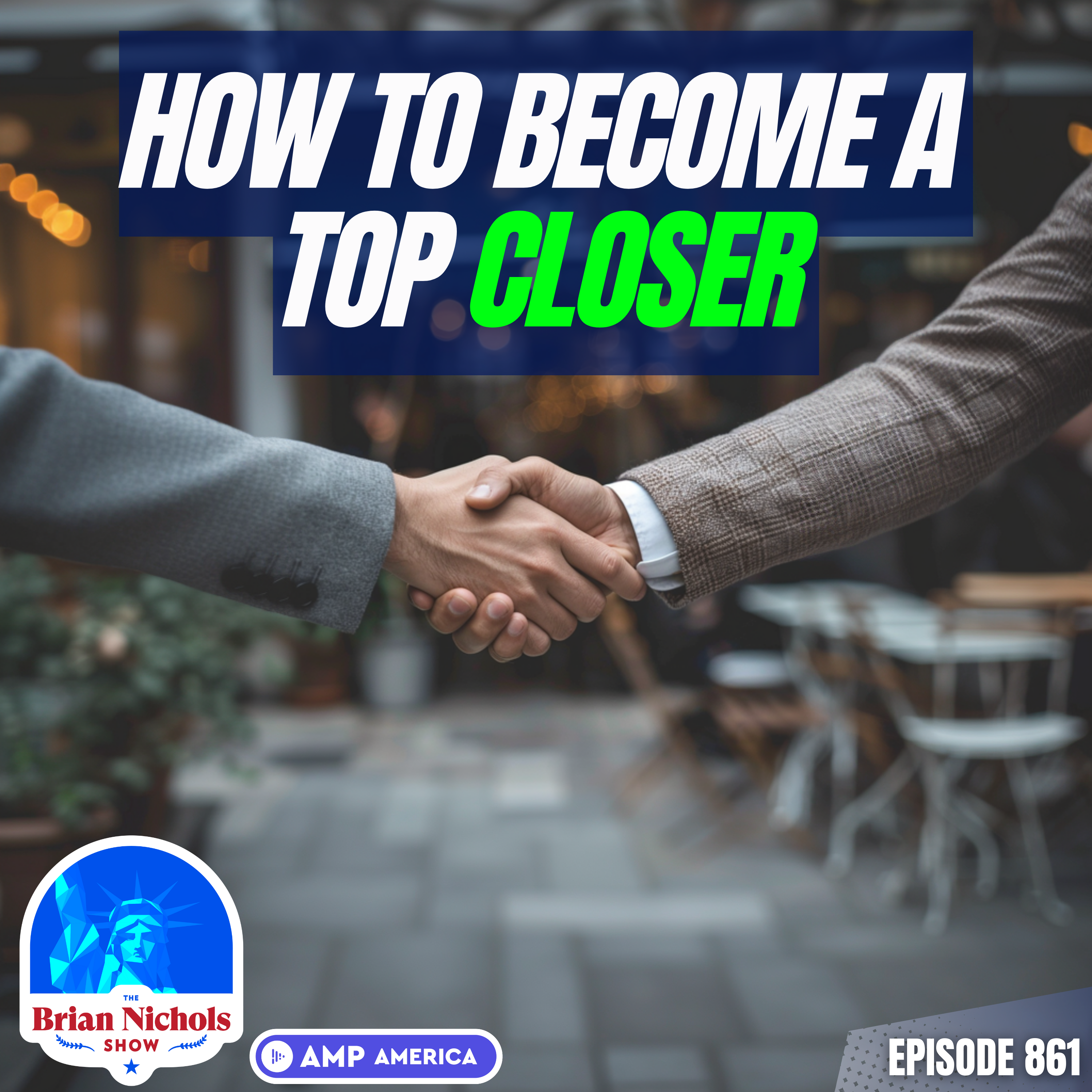 861: How to Become a TOP CLOSER - Tips from an EXPERT
