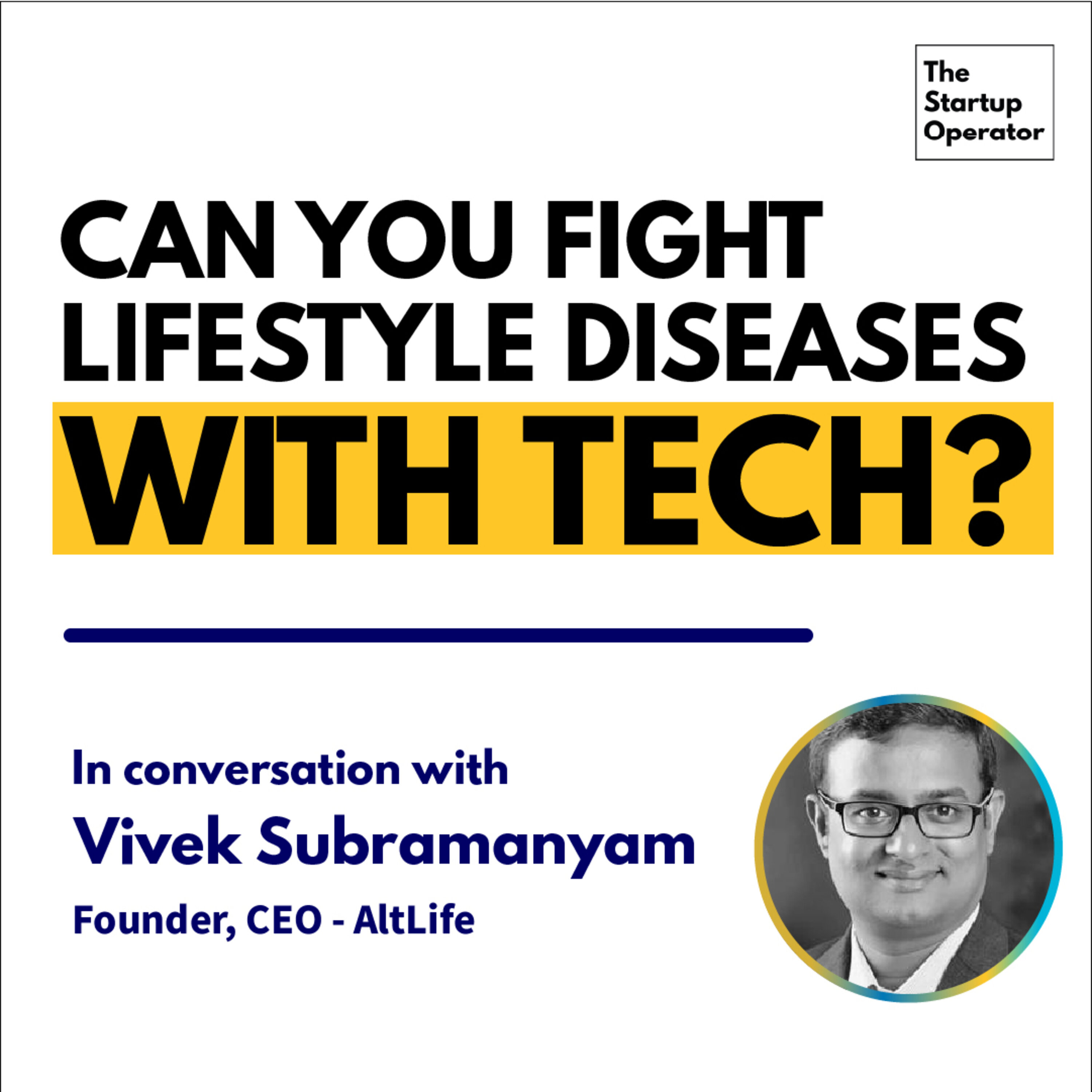 EP 57 : Can you fight Lifestyle Diseases with Tech? | Vivek Subramanyam (Founder, CEO @ AltLife) episode artwork