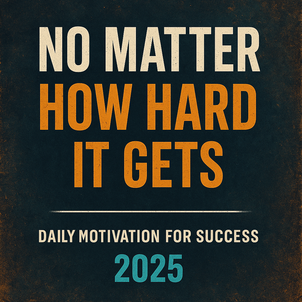NO MATTER HOW HARD IT GETS - Daily Motivation for Success 2025