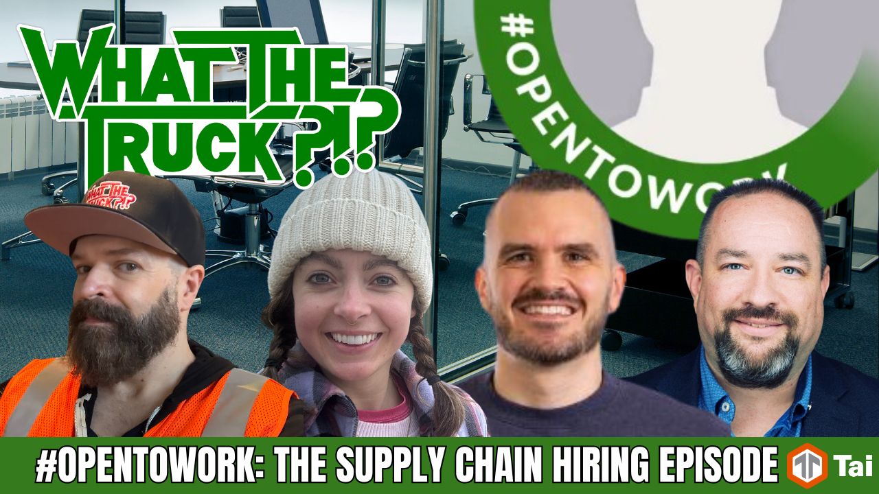 WHAT THE TRUCK?!? EP778 Open to work: The supply chain hiring episode vol. 1