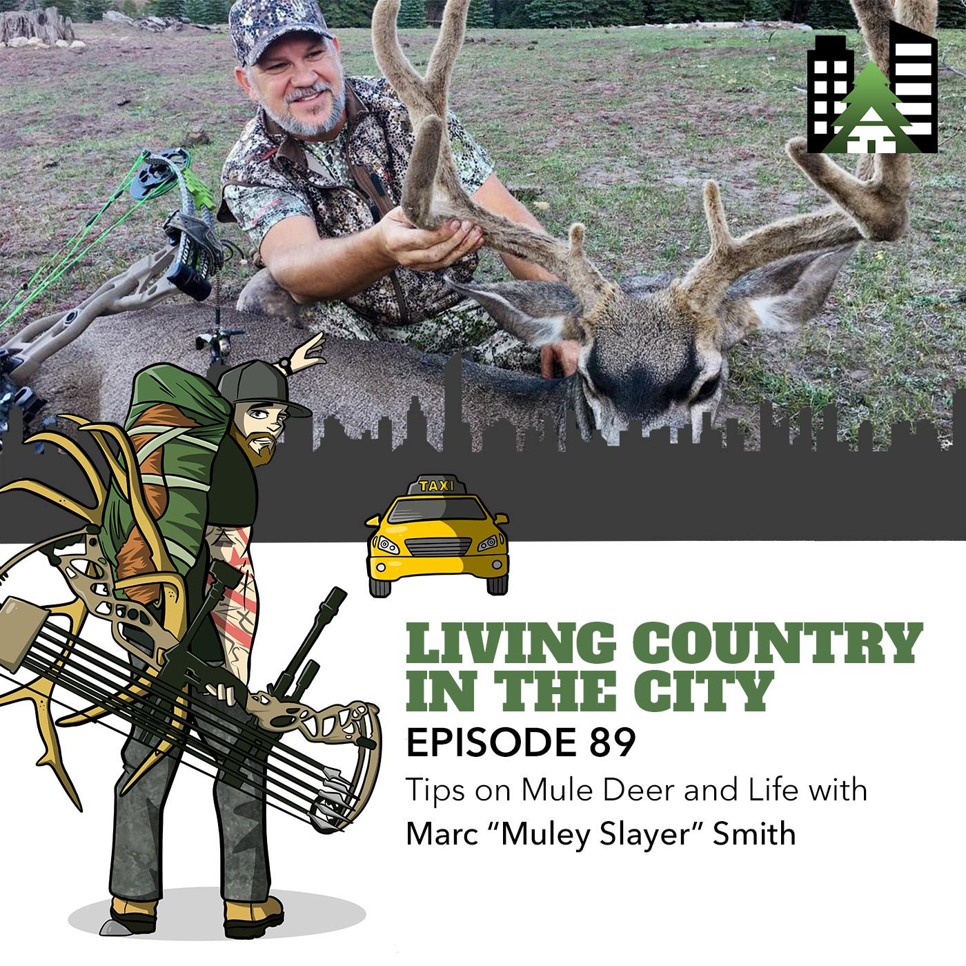 Ep 89 - Tips on Mule Deer and Life with Marc “Muley Slayer” Smith
