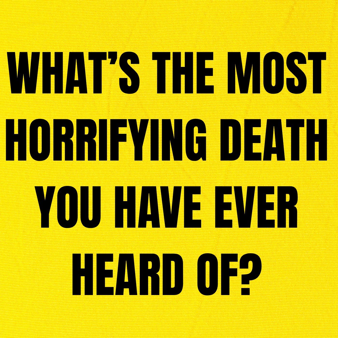 What’s the most horrifying death you have ever heard of? episode artwork
