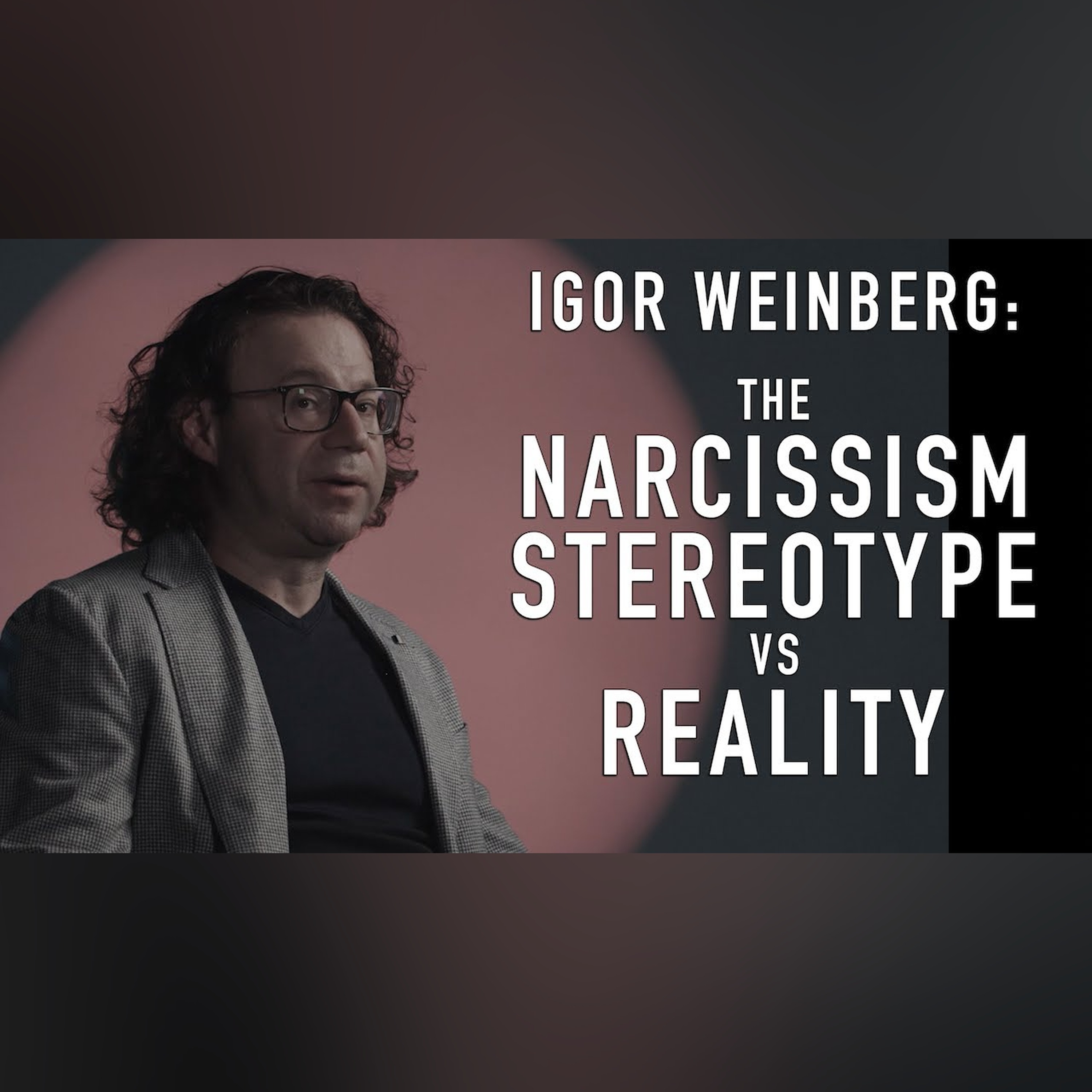The Narcissism Stereotype vs Reality | IGOR WEINBERG episode artwork