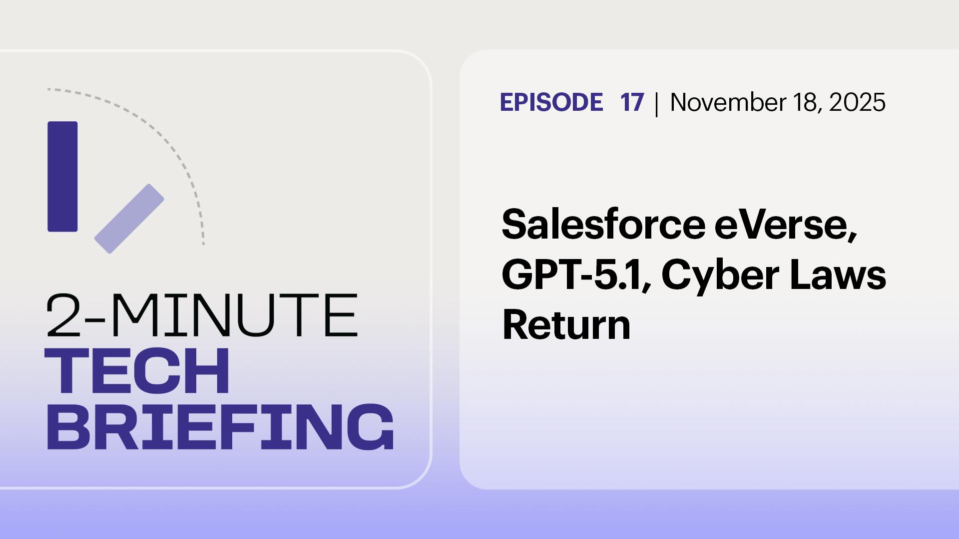Ep. 17: Salesforce eVerse, GPT-5.1, Cyber Laws Return Ep. 17: Salesforce eVerse, GPT-5.1, Cyber Laws Return