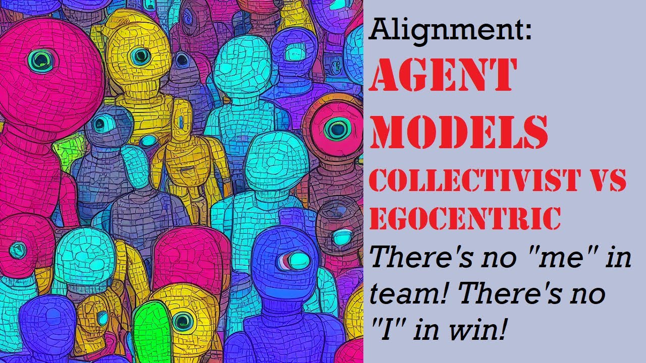 Alignment: Collectivist vs Egocentric Agent Models ("I" vs "we") Can we create a unique mind? | Artificial Intelligence Masterclass