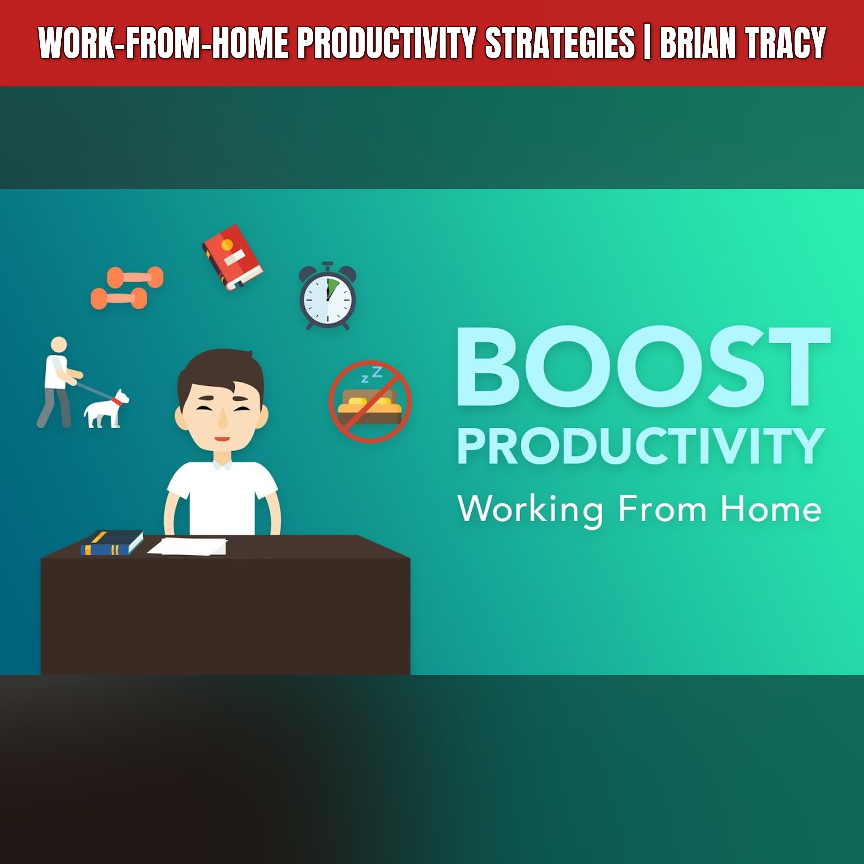 Work-from-Home Productivity Strategies | Brian Tracy