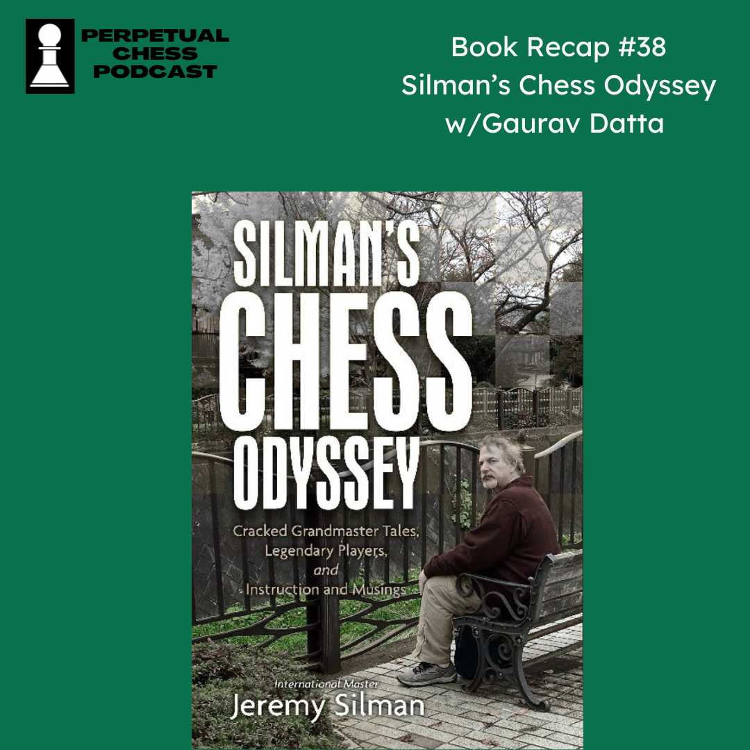 Book Recap #38- Silman’s Chess Odyssey + Stories from a Former Student with Gaurav Datta