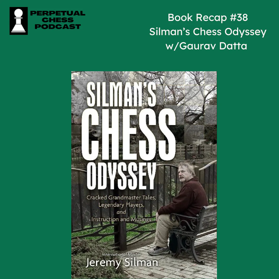 Book Recap #38- Silman’s Chess Odyssey + Stories from a Former Student with Gaurav Datta Book Recap #38- Silman’s Chess Odyssey + Stories from a Former Student with Gaurav Datta