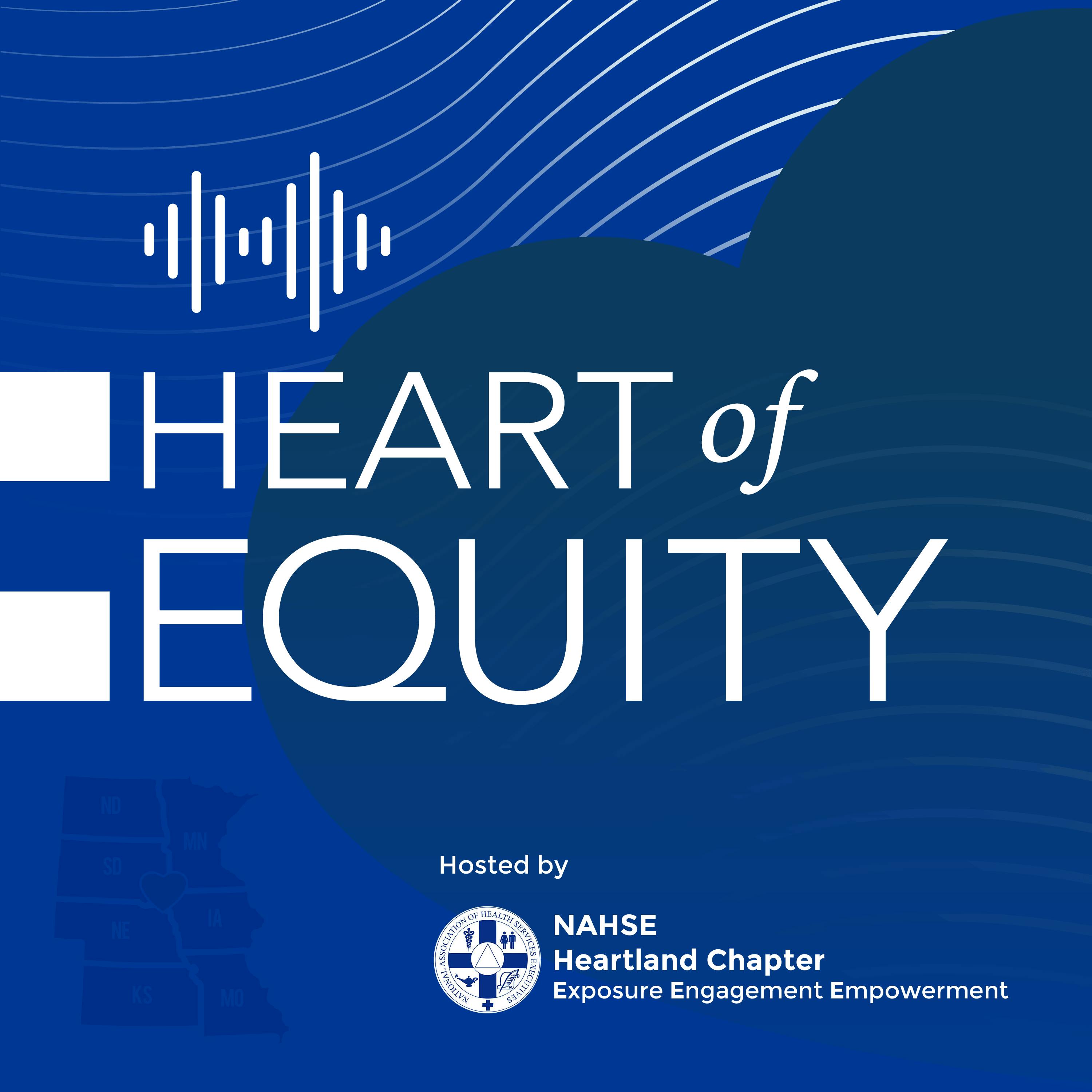 Welcome to Heart of Equity, NAHSE Heartland’s Chapter Health Equity Podcast
