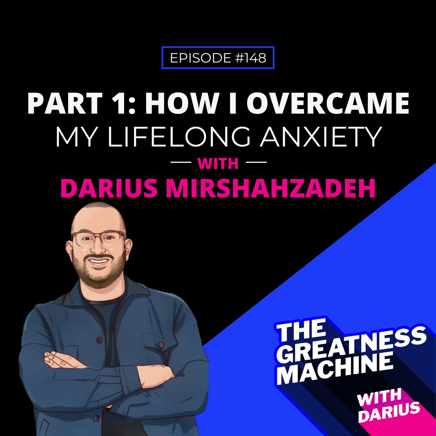 148 | Part 1: How I Overcame My Lifelong Anxiety