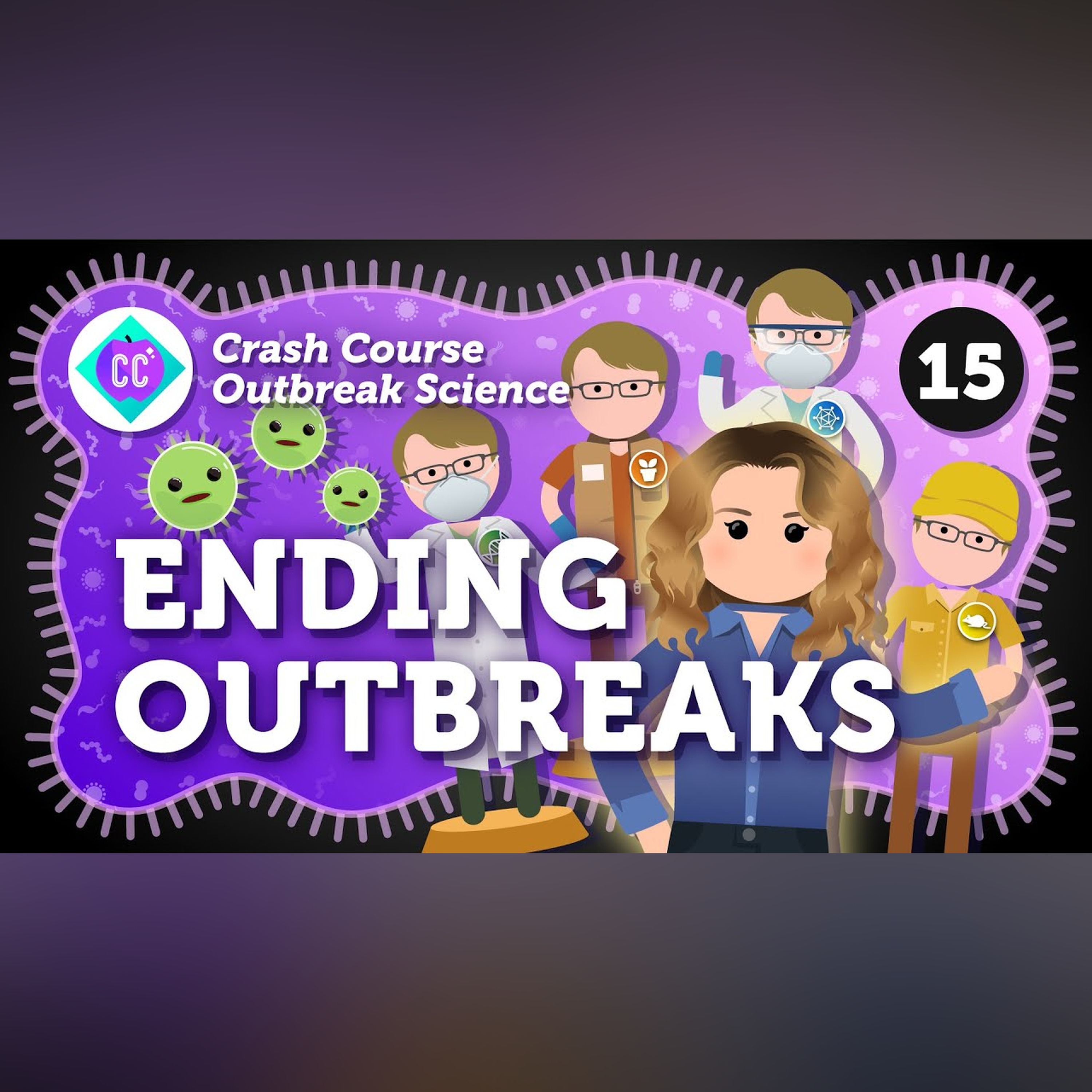 How Are We All Part of Ending Outbreaks? Crash Course Outbreak Science #15
