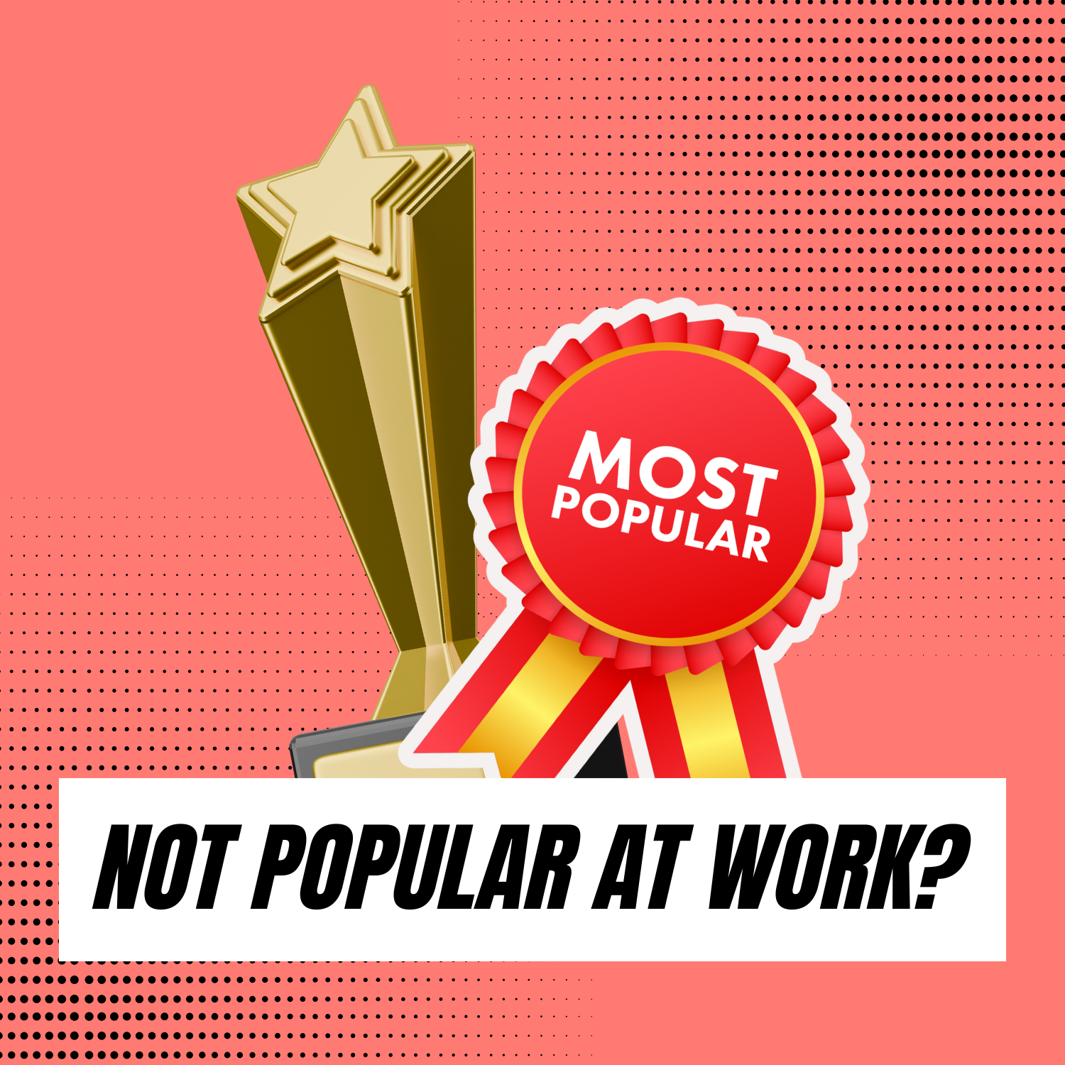 "I'm Not Popular At Work— Will That Affect My Growth? Help!"