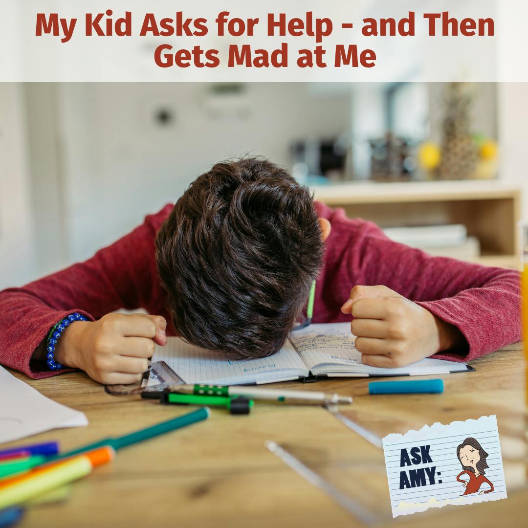 Ask Amy: My Kid Asks for Help - and Then Gets Mad at Me Image