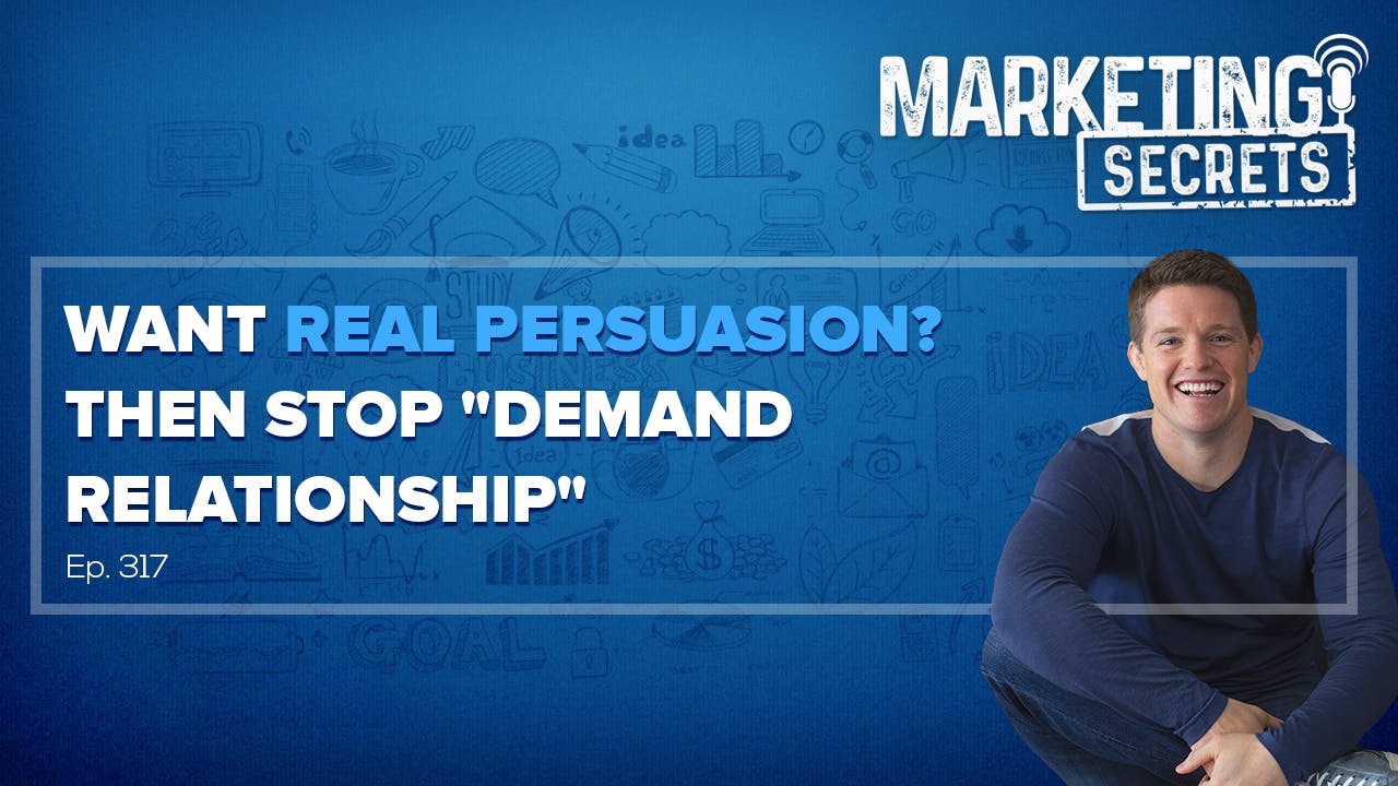 Want REAL Persuasion? Then STOP "Demand Relationship"