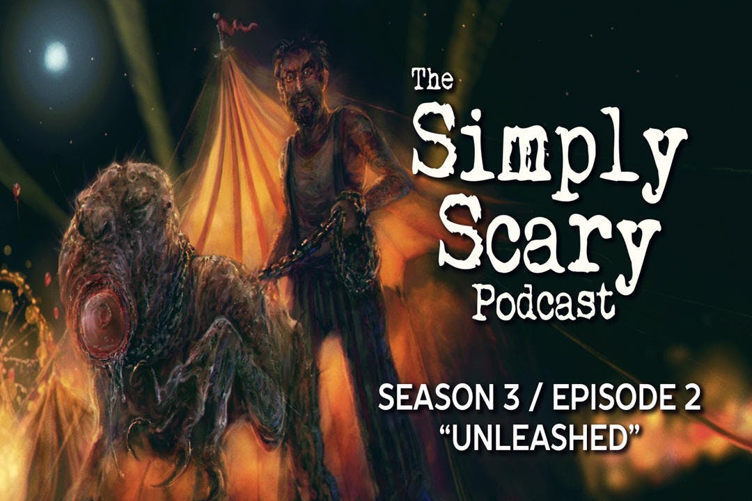 2: S3E02 – “Unleashed” – The Simply Scary Podcast