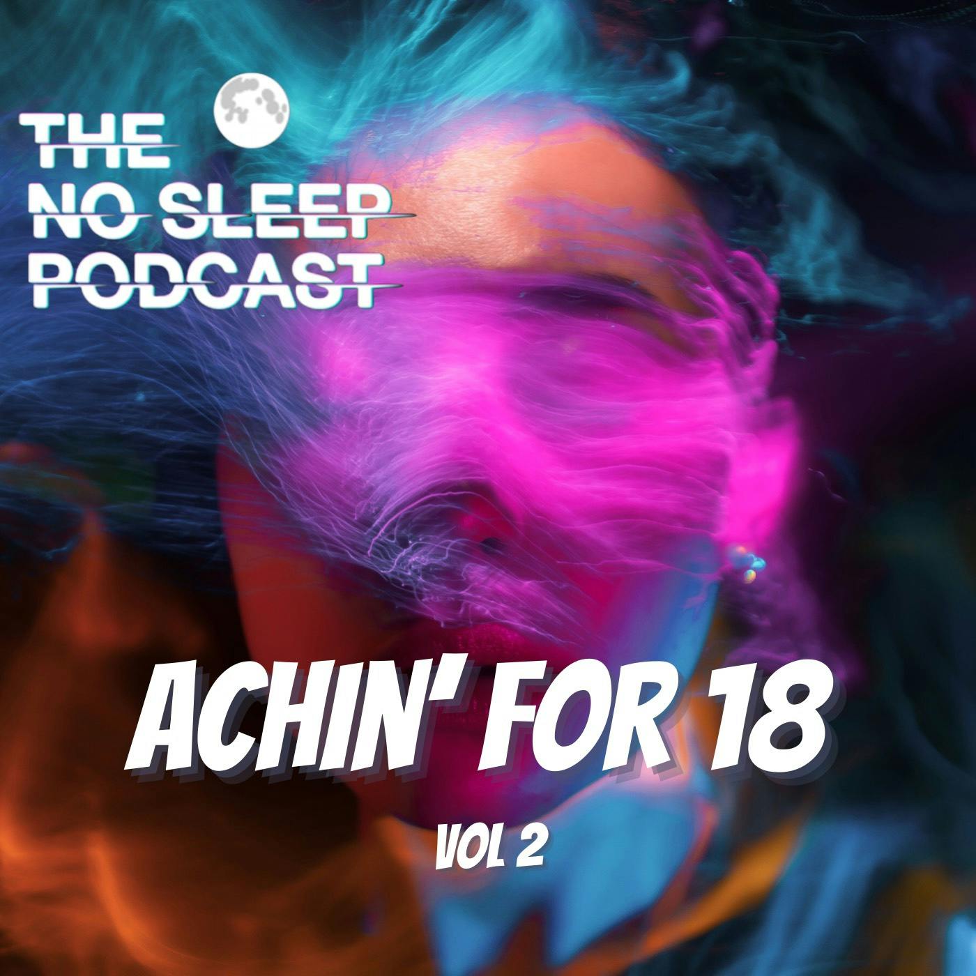 NoSleep Podcast Achin' for 18 Vol. 2