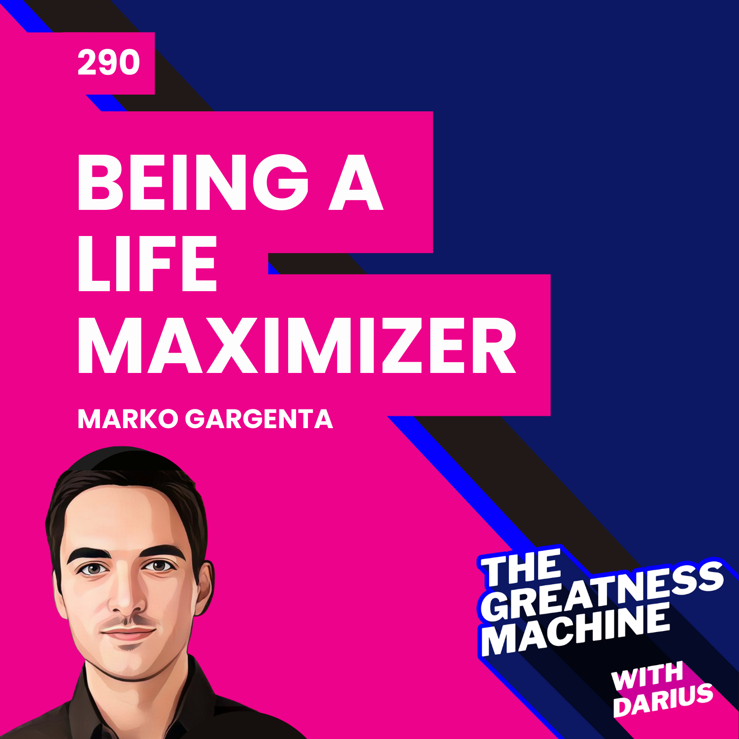 290 | Marko Gargenta | Being a Life Maximizer: Pushing Boundaries in Life and Work episode artwork