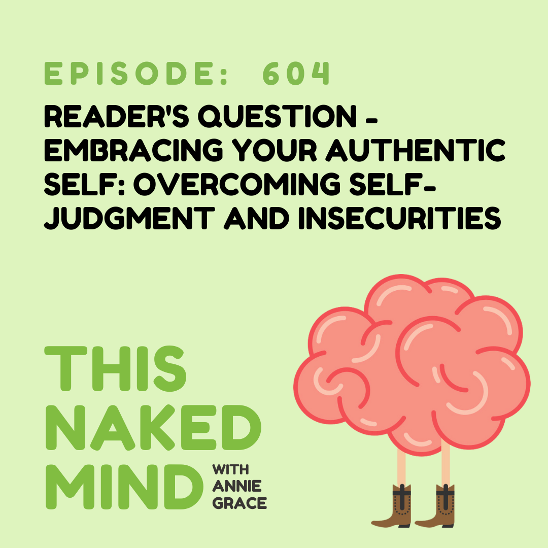 EP 604: Reader's Question - Embracing Your Authentic Self: Overcoming Self-Judgment and Insecurities