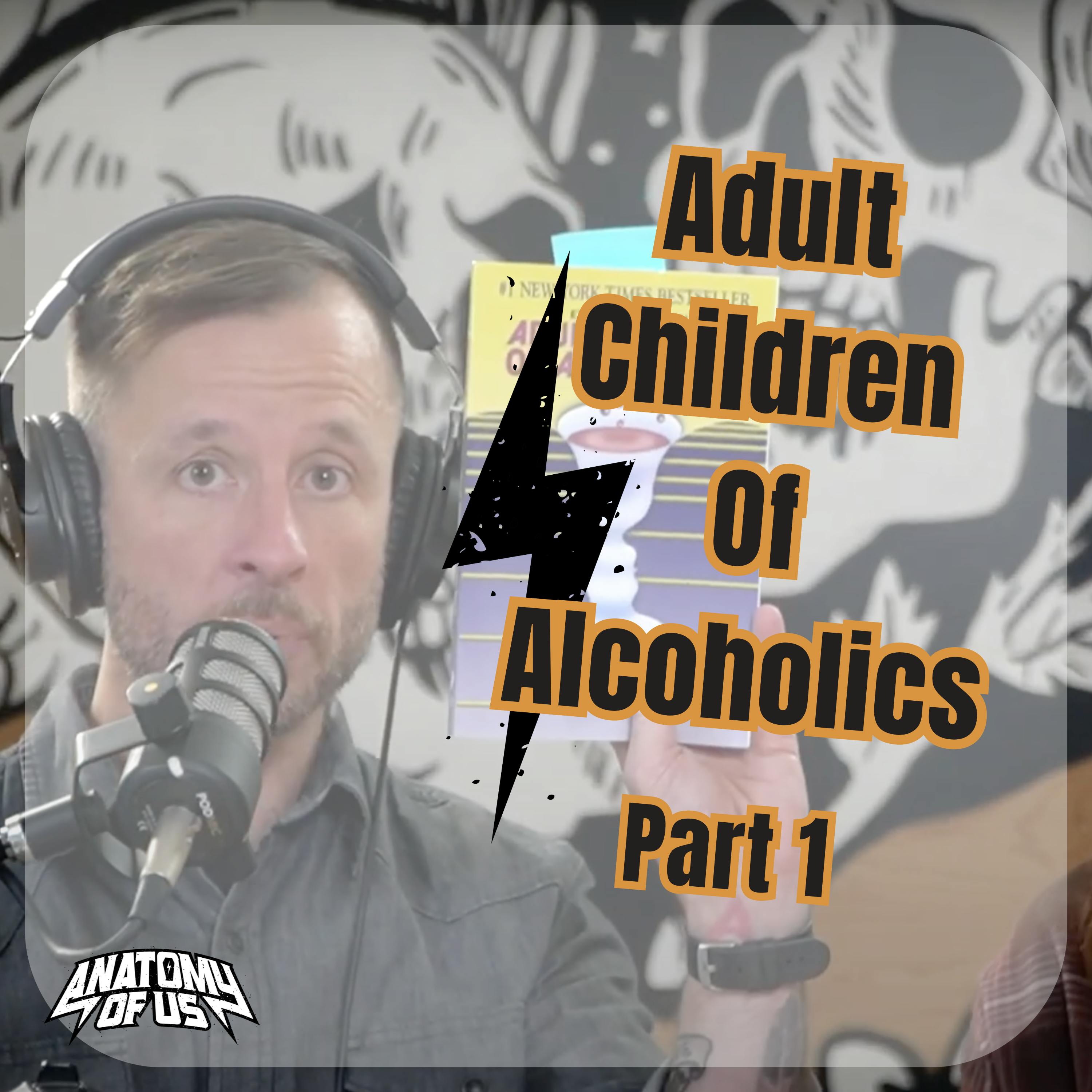 Adult Children Of Alcoholics, Part 1