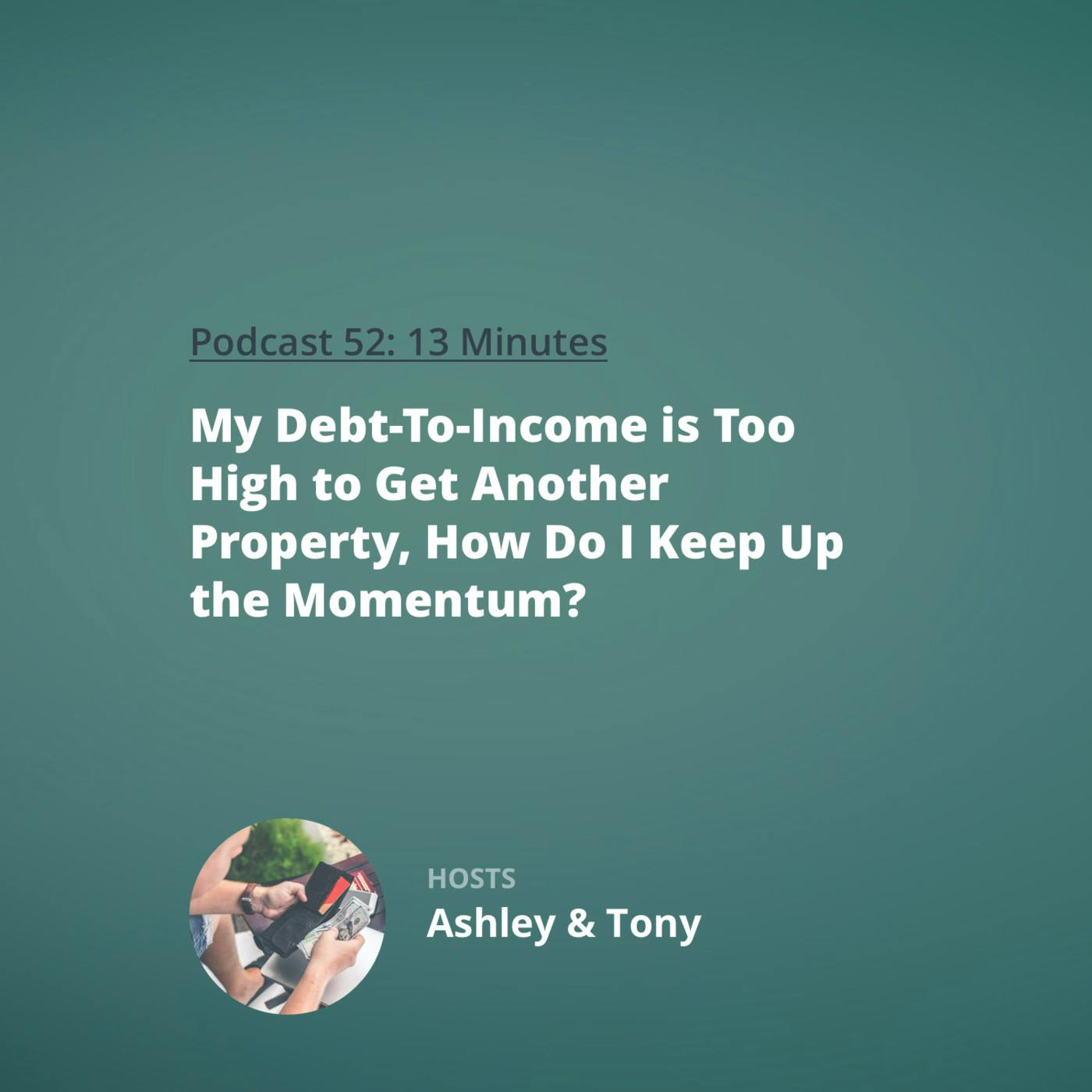 52: Rookie Reply: My Debt-To-Income is Too High to Get Another Property, How Do I Keep Up the Momentum?