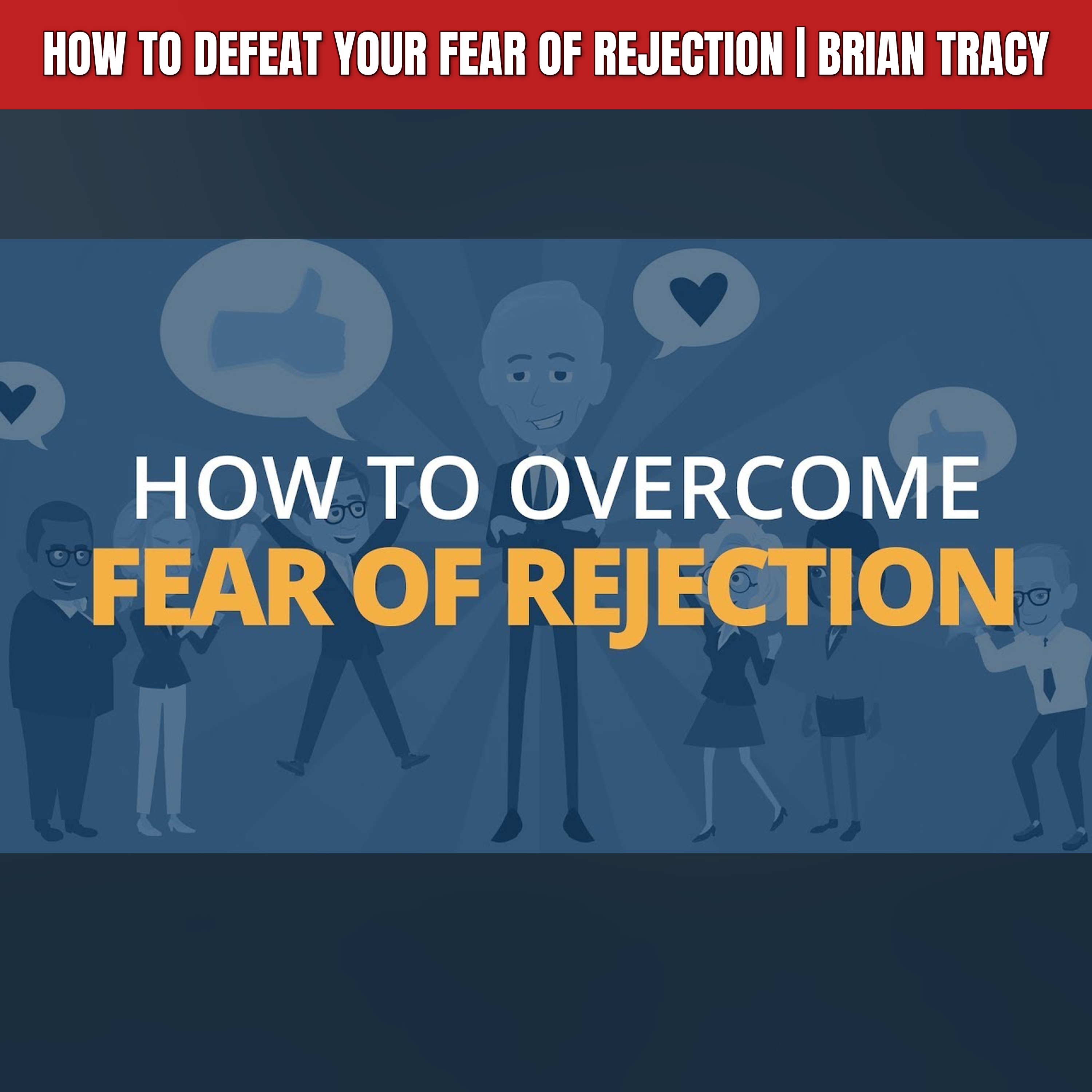 How to Defeat Your Fear of Rejection | Brian Tracy episode artwork