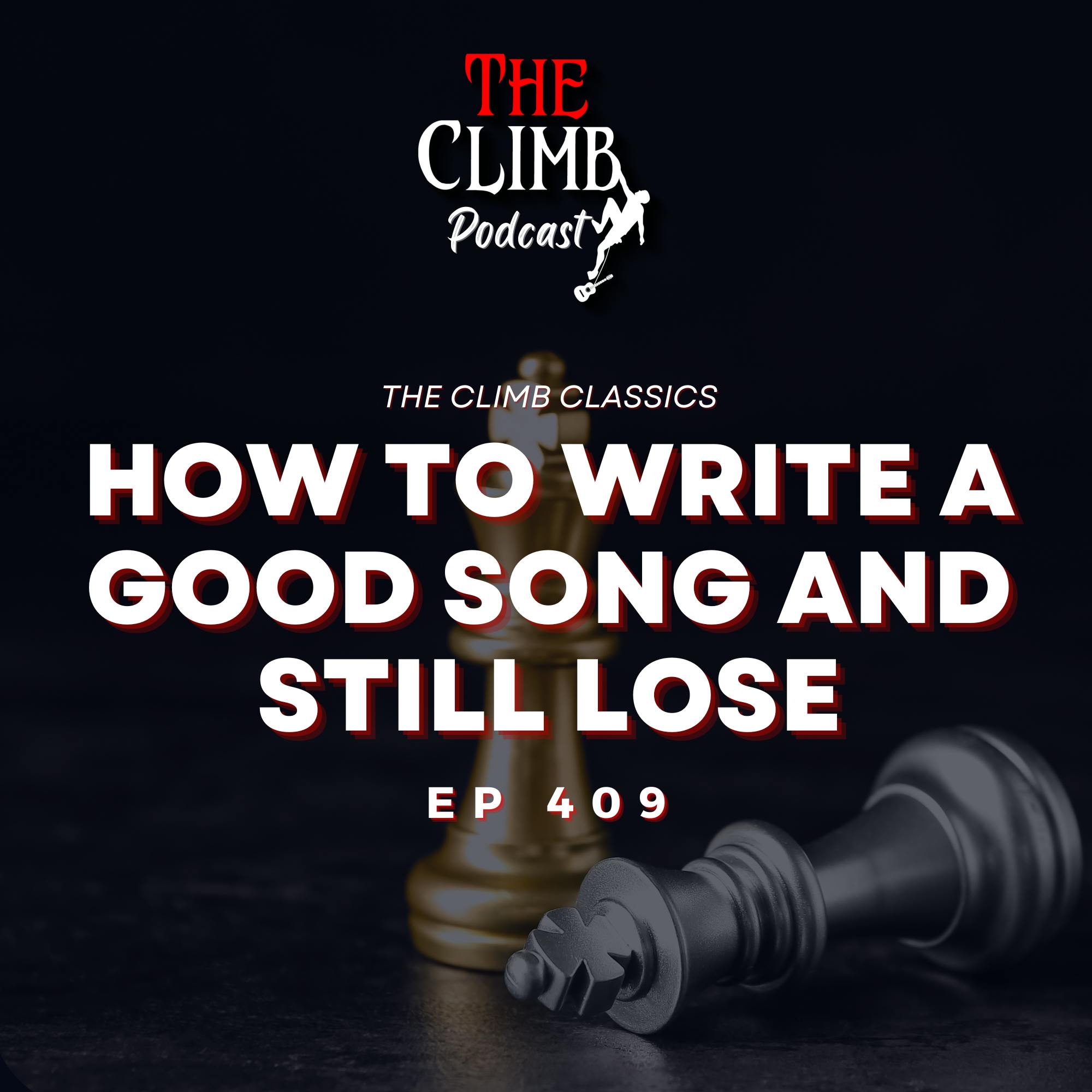 Ep 409: CLIMB CLASSIC-”How To Write A Good Song And Still Lose”