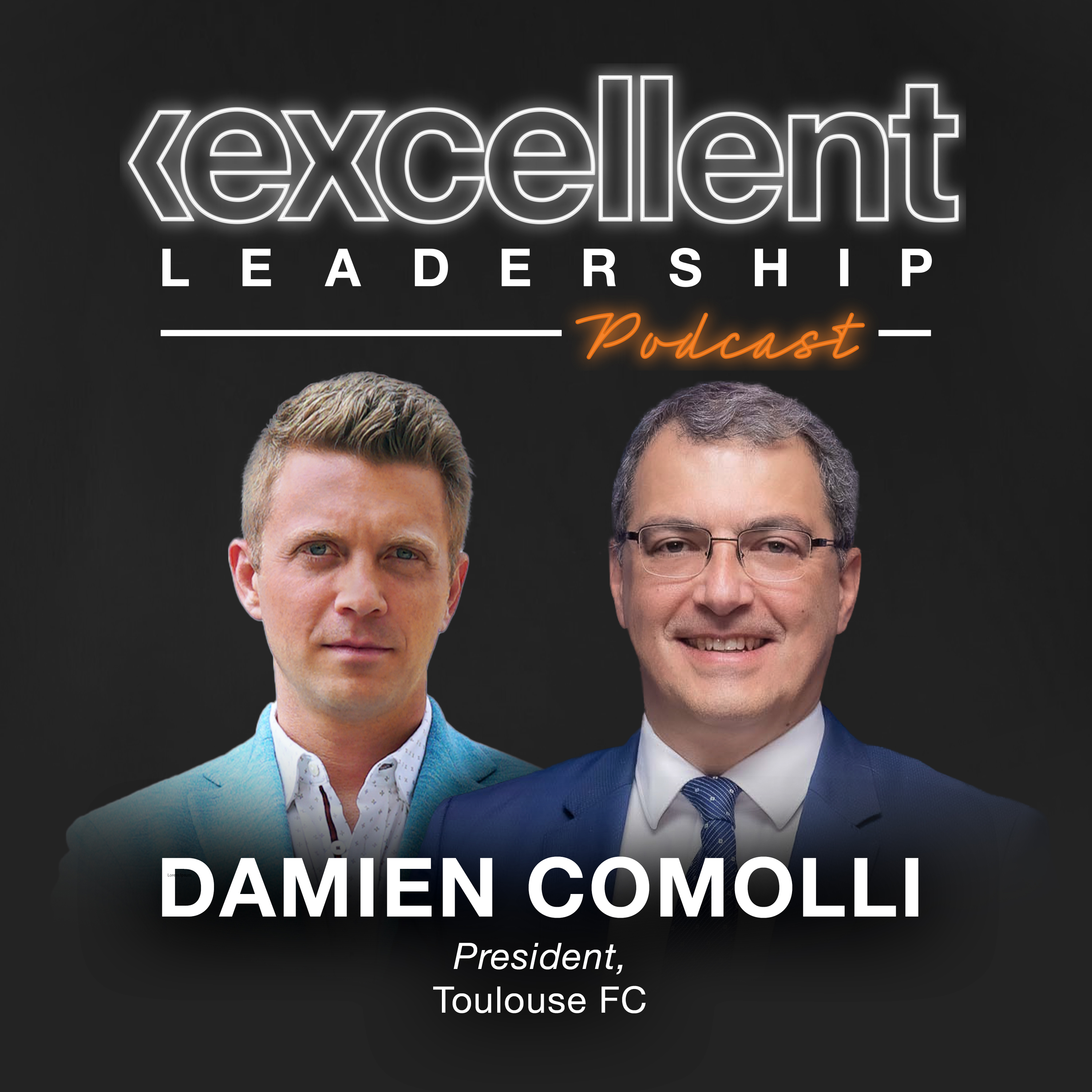 Damien Comolli (President, Toulouse FC) on How Relegation Helped The Culture,Toxicity In An Organization & The Need For High Performance - EPISODE 13