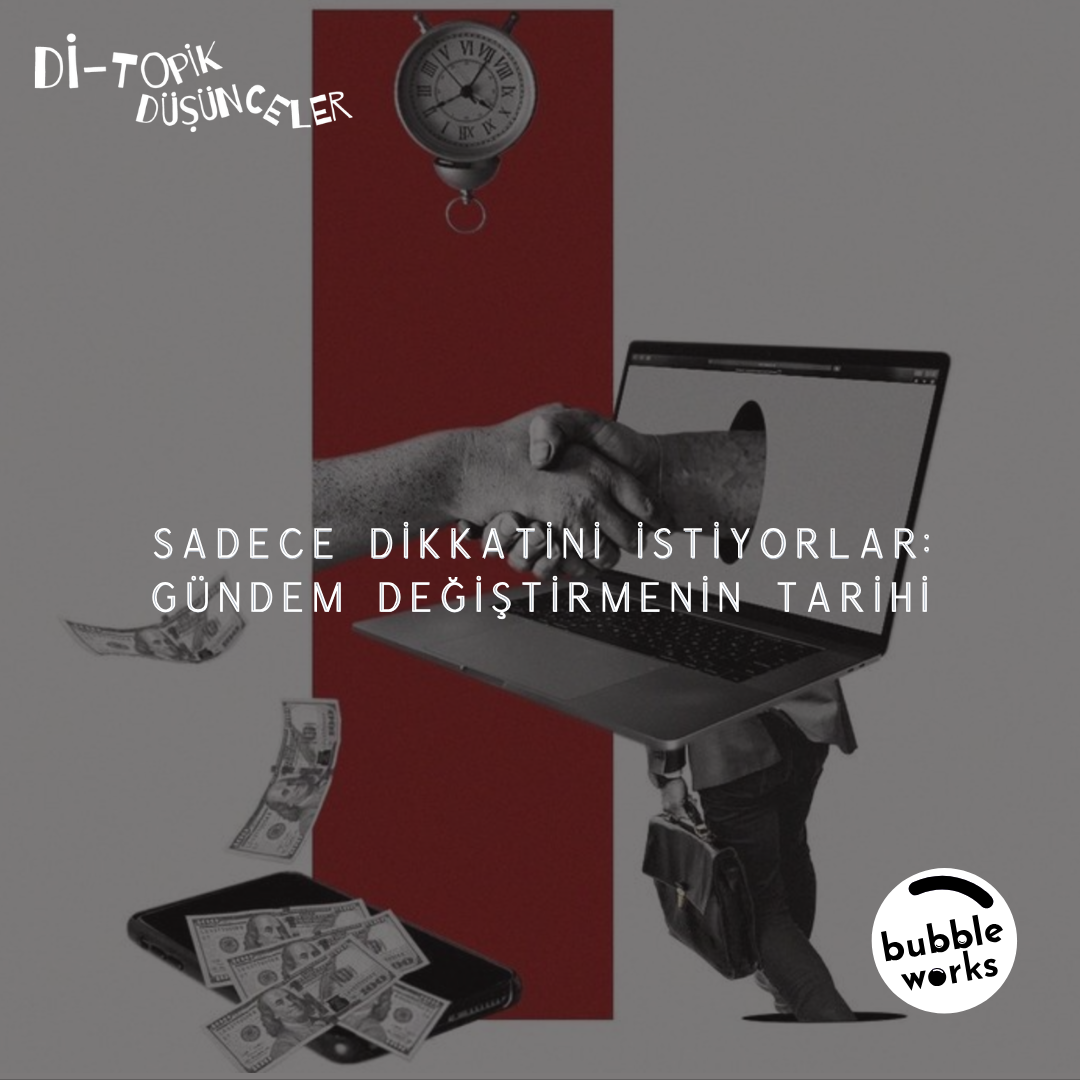 119 |  Sadece Dikkatini İstiyorlar: Gündem Değiştirmenin Tarihi