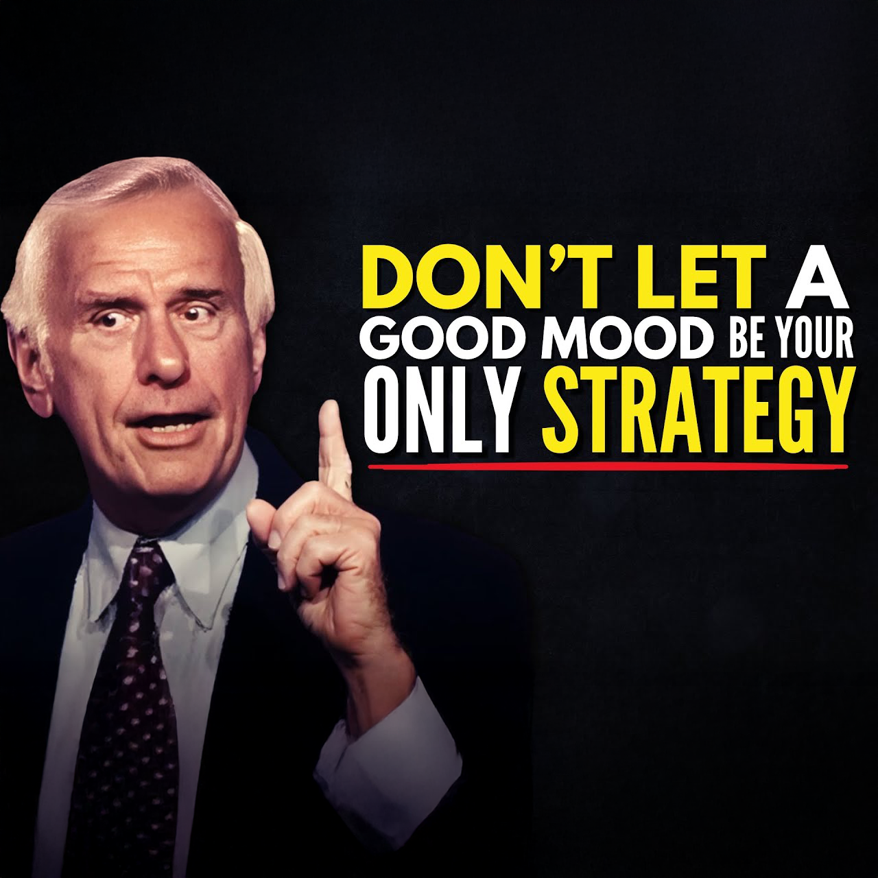 Don't Let a Good Mood Be Your Only Strategy | Jim Rohn Motivation