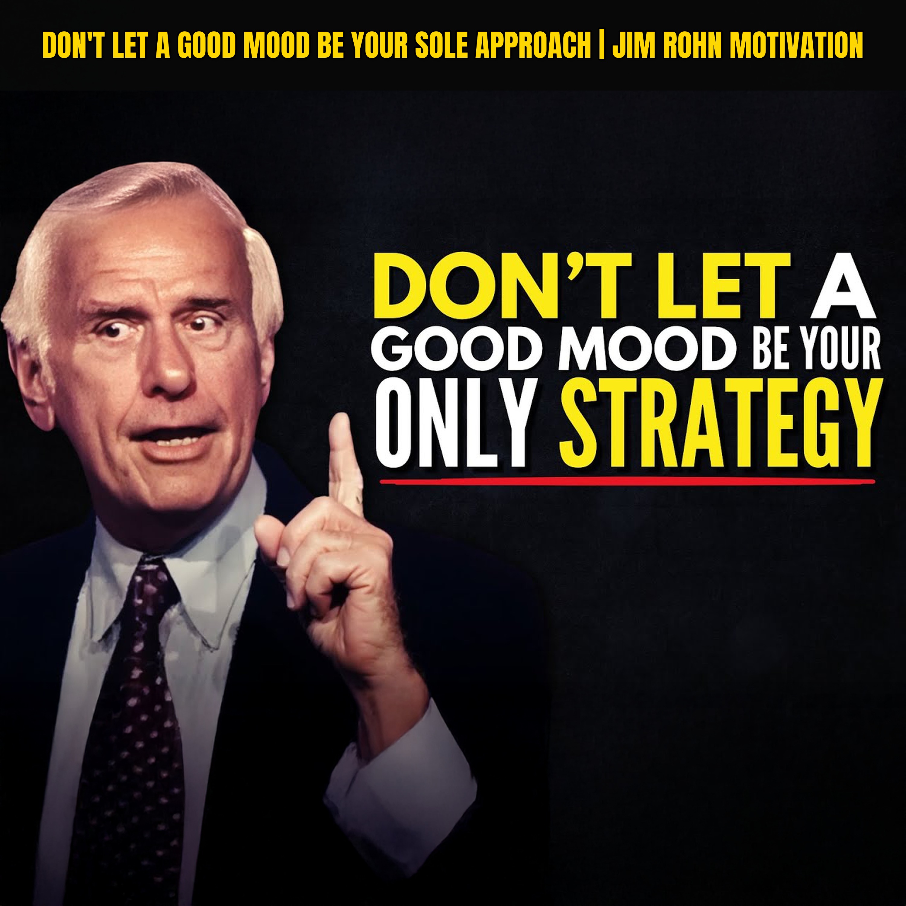 Don't Let a Good Mood Be Your Sole Approach | Jim Rohn Motivation