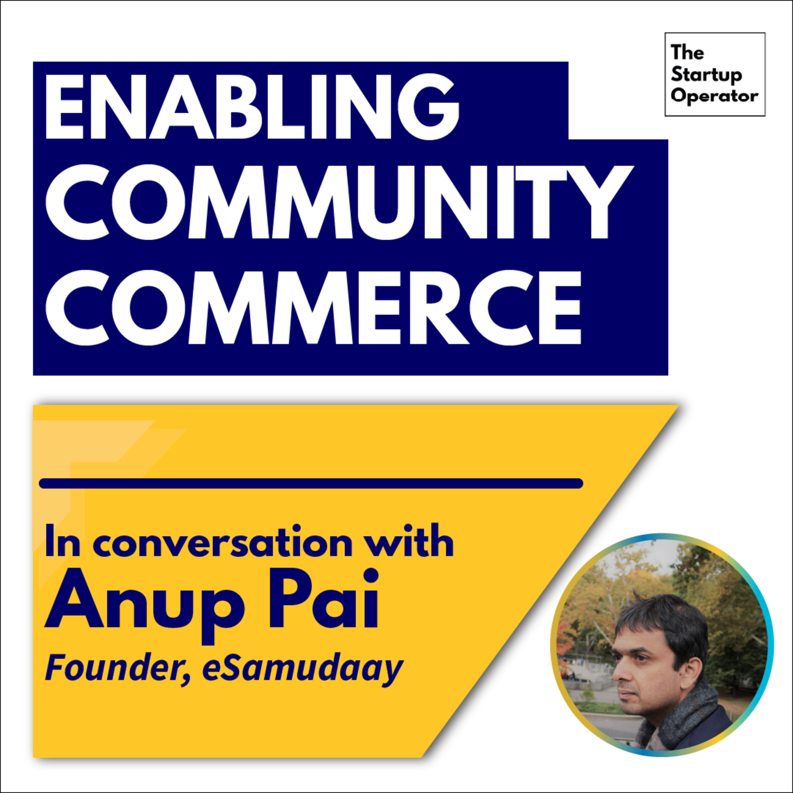 EP 52 : Enabling Community Commerce | Anup Pai (Founder, eSamudaay) episode artwork