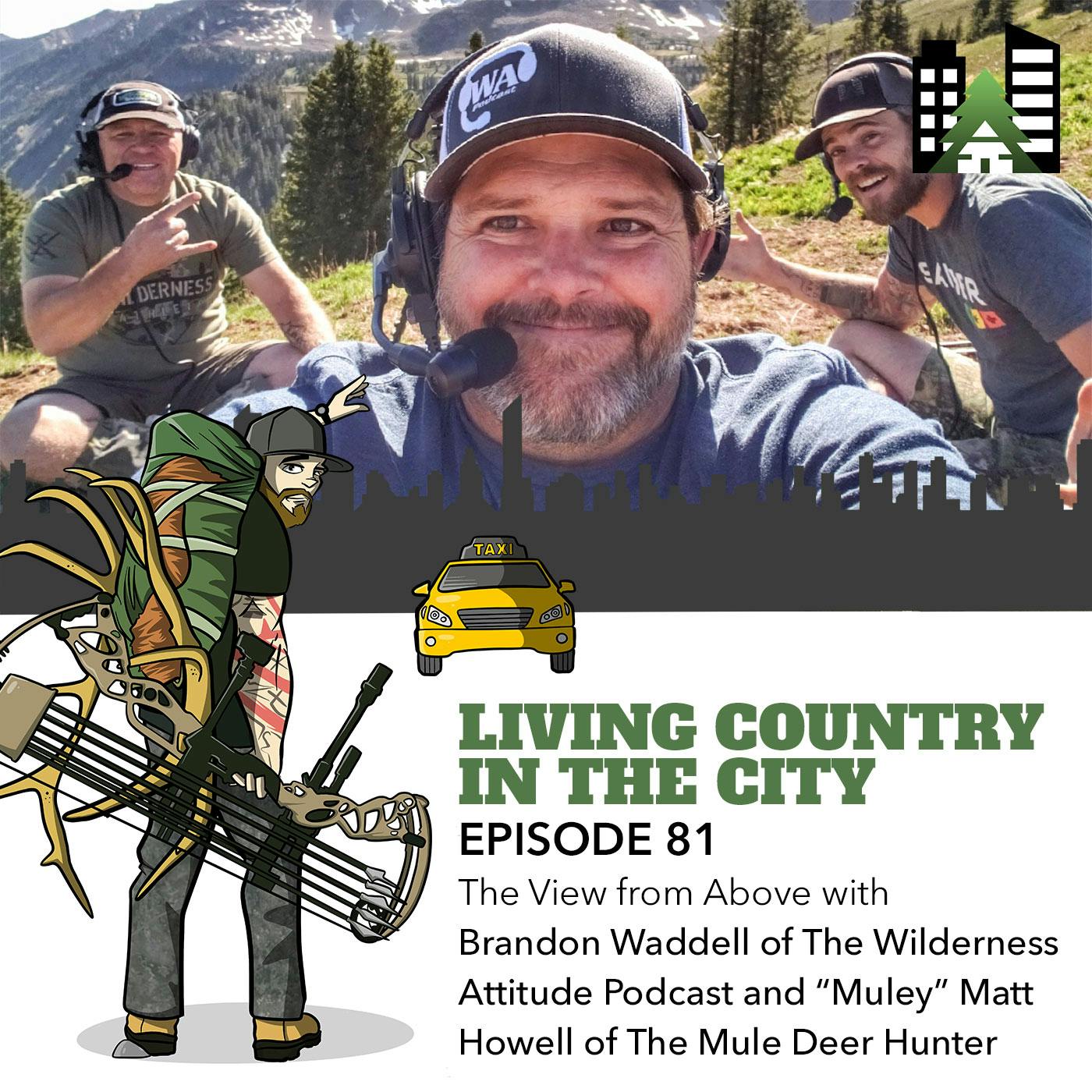 Ep 81 - The View from Above with Brandon Waddell of The Wilderness Attitude Podcast and “Muley” Matt Howell of The Mule Deer Hunter