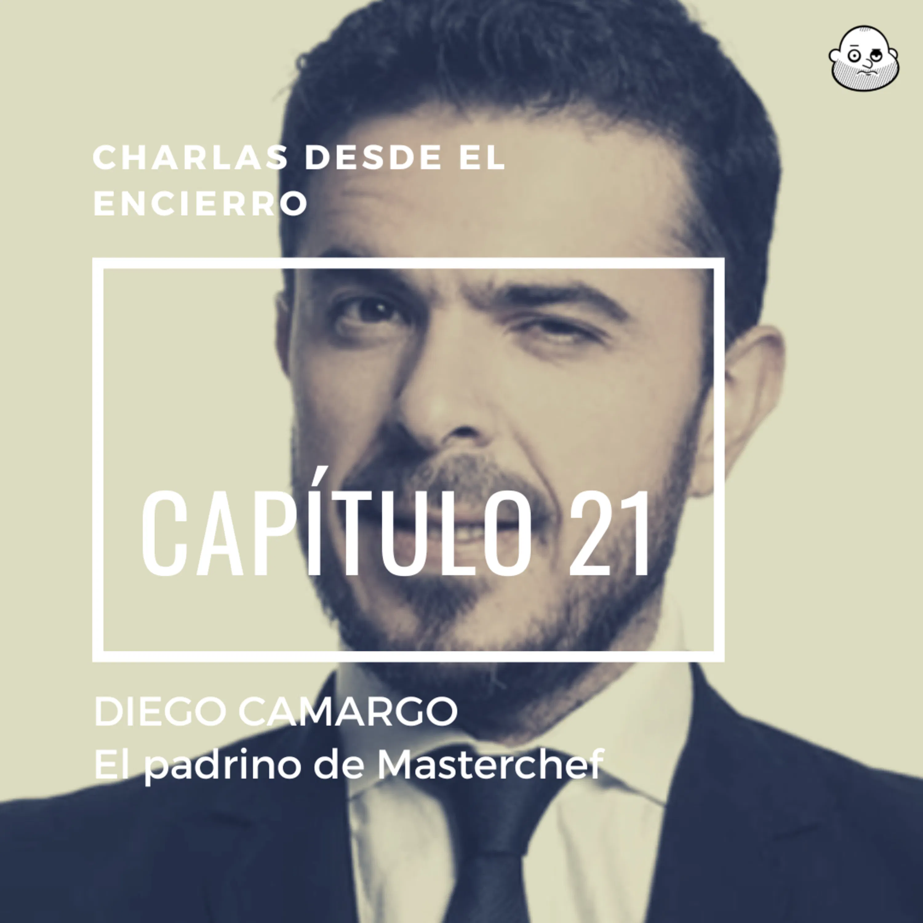 Episodio 21 con Diego Camargo (El padrino de Masterchef)