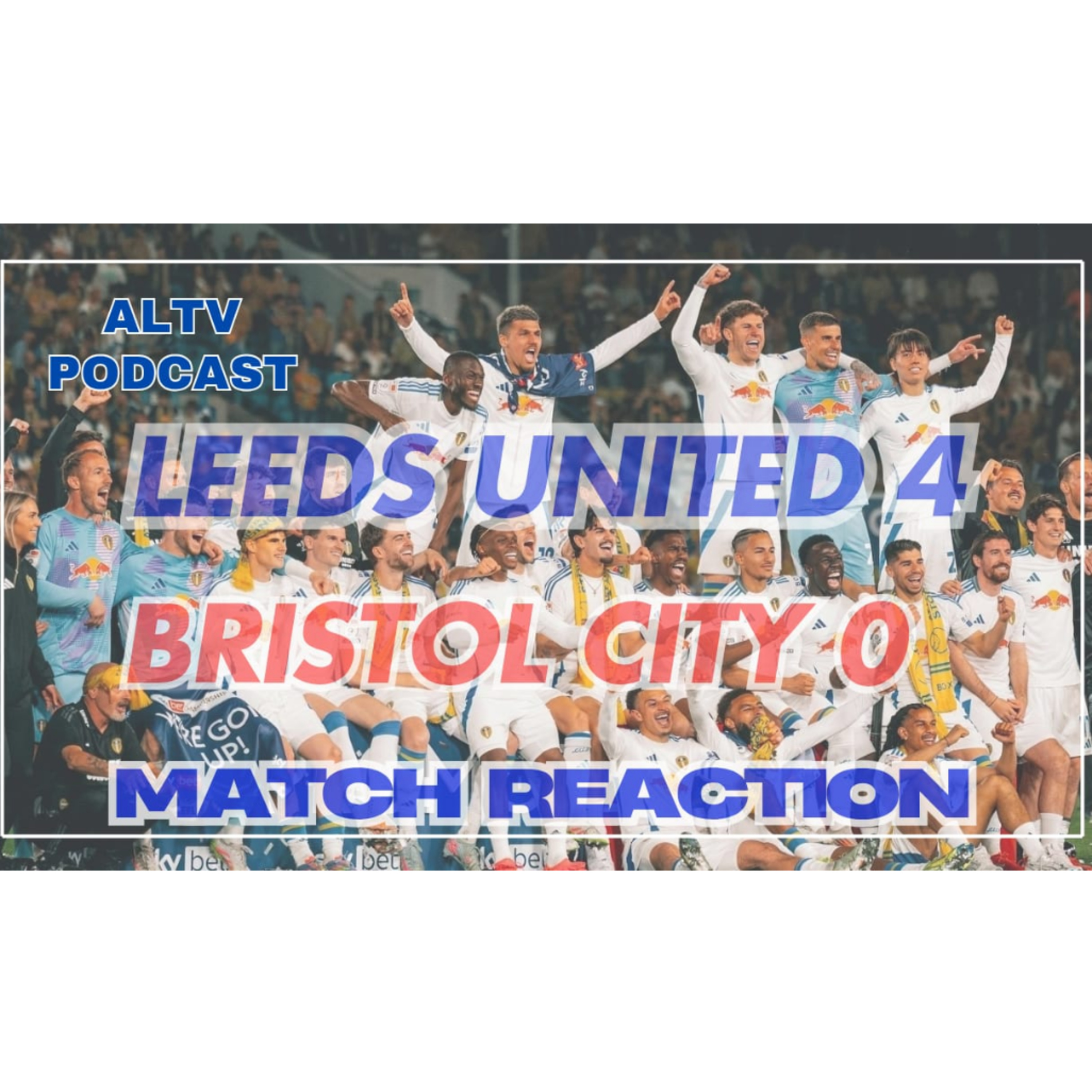 ALTV PODCAST: Leeds 4 Bristol City 0