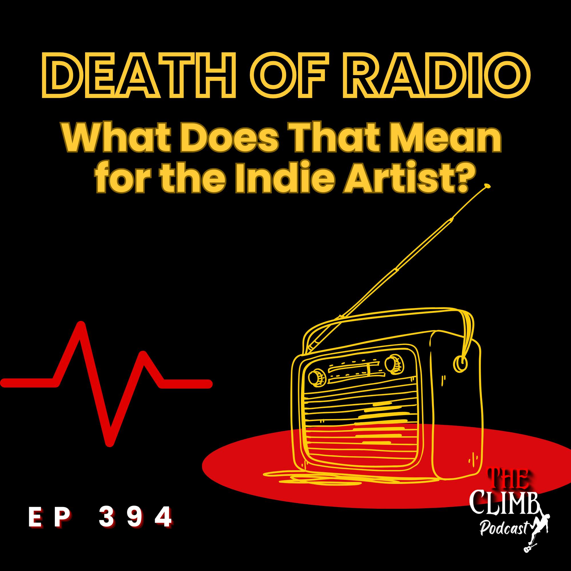 Ep 394: The Death Of Radio? What Does That Mean For Artists?