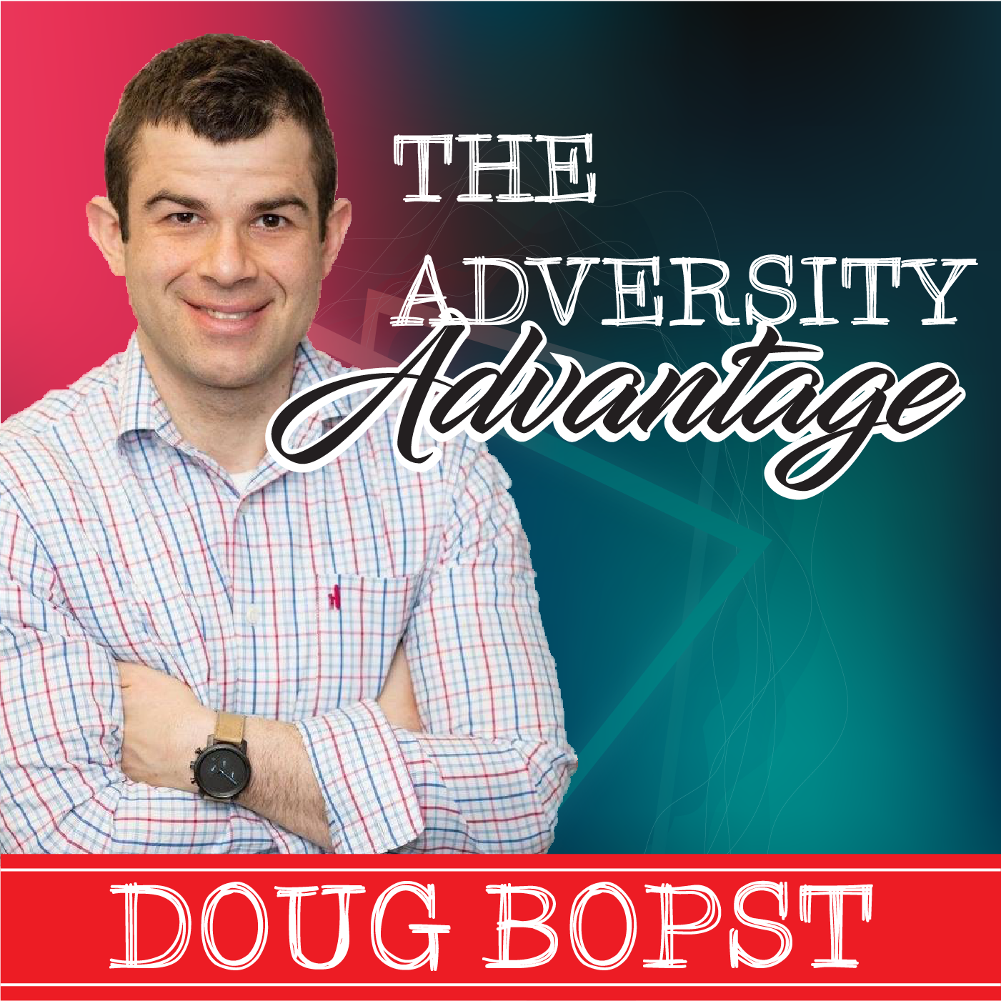 The Adversity Advantage with Doug Bopst
