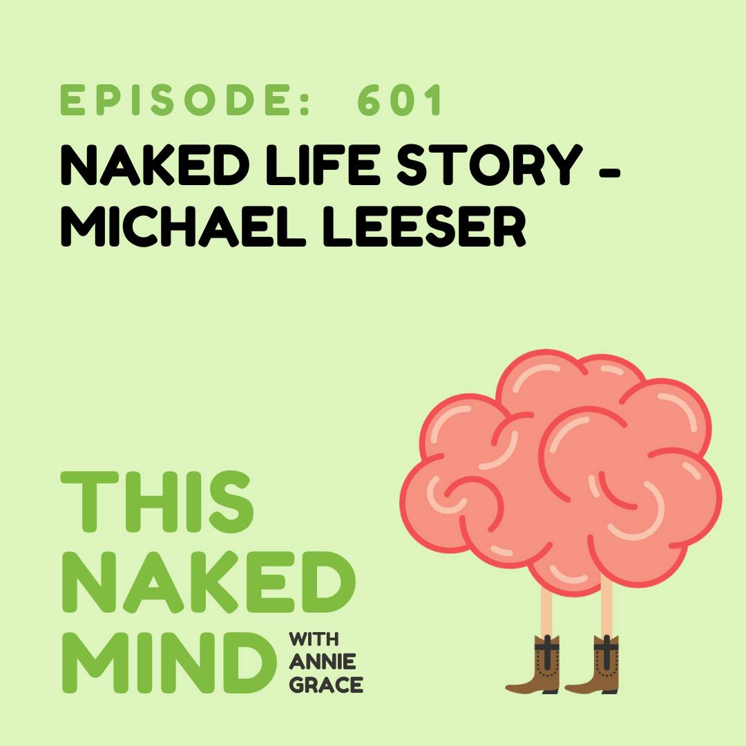 EP 601:  Naked Life Story - Michael Leeser