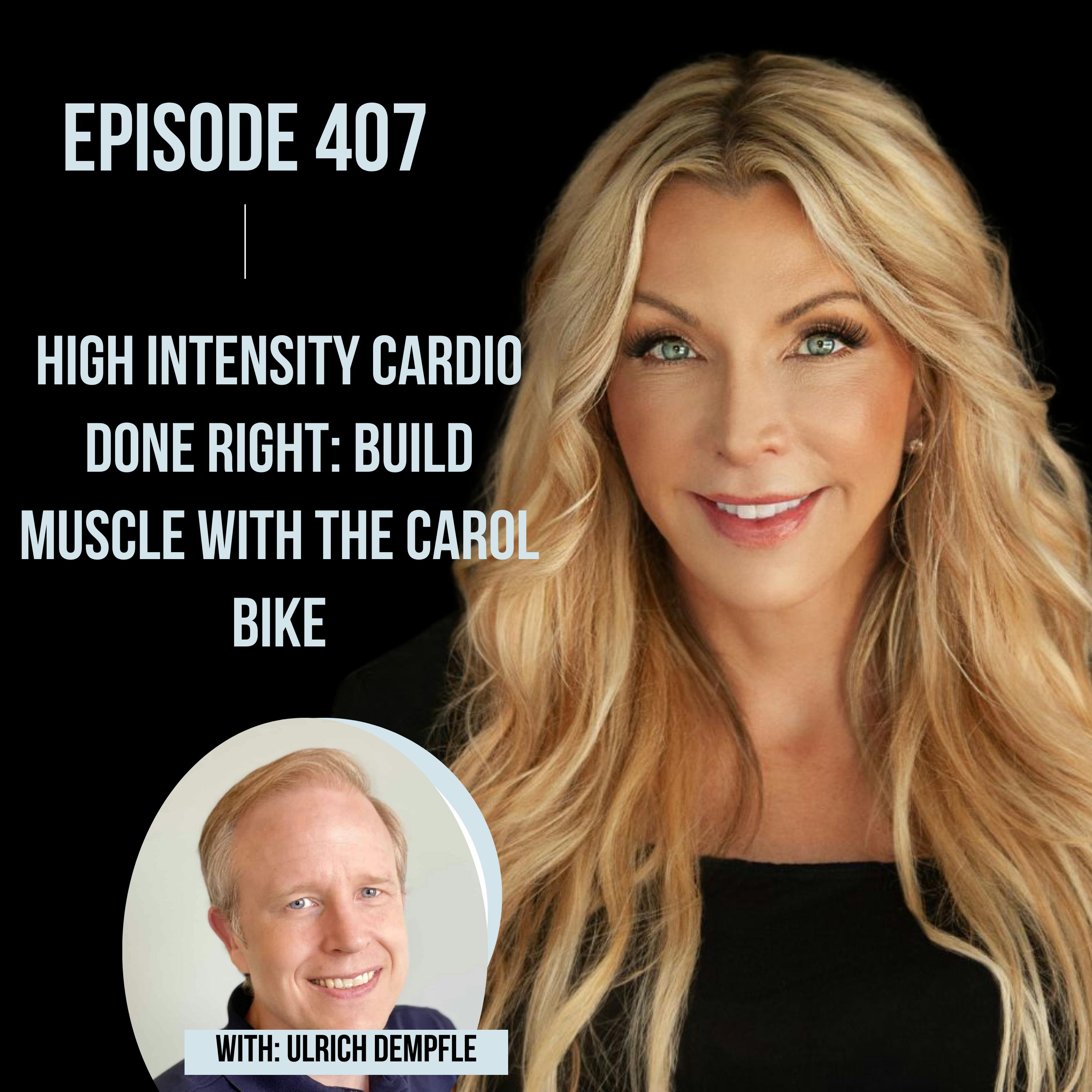 407. High Intensity Cardio Done Right: Build Muscle with the CAROL Bike