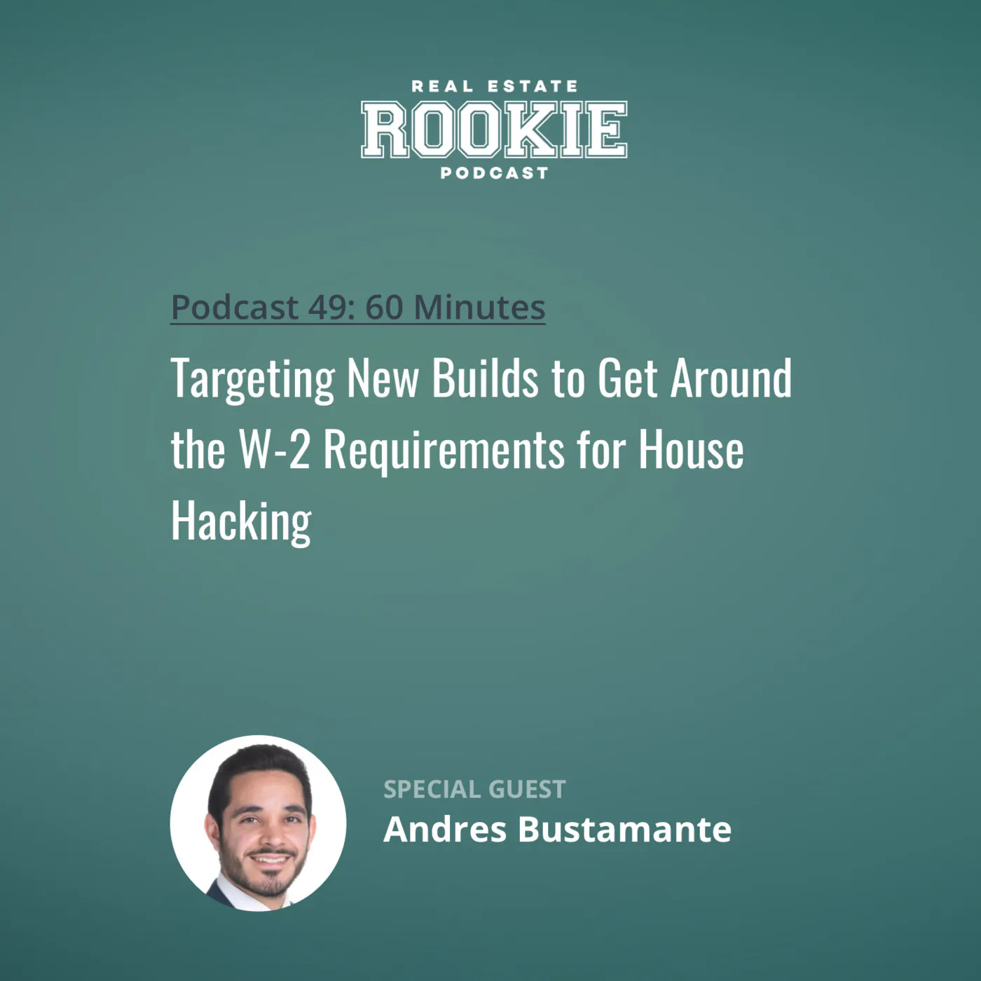 49: Targeting New Builds to Get Around the W-2 Requirements for House Hacking with Andres Bustamante