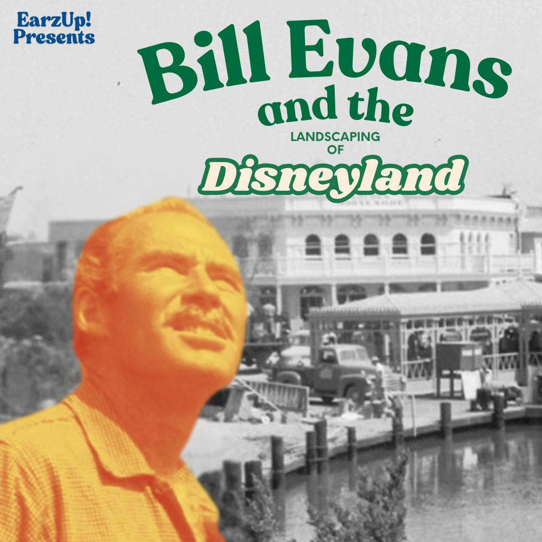 EarzUp! | Bill Evans and the Landscaping of Disneyland EarzUp! | Bill Evans and the Landscaping of Disneyland